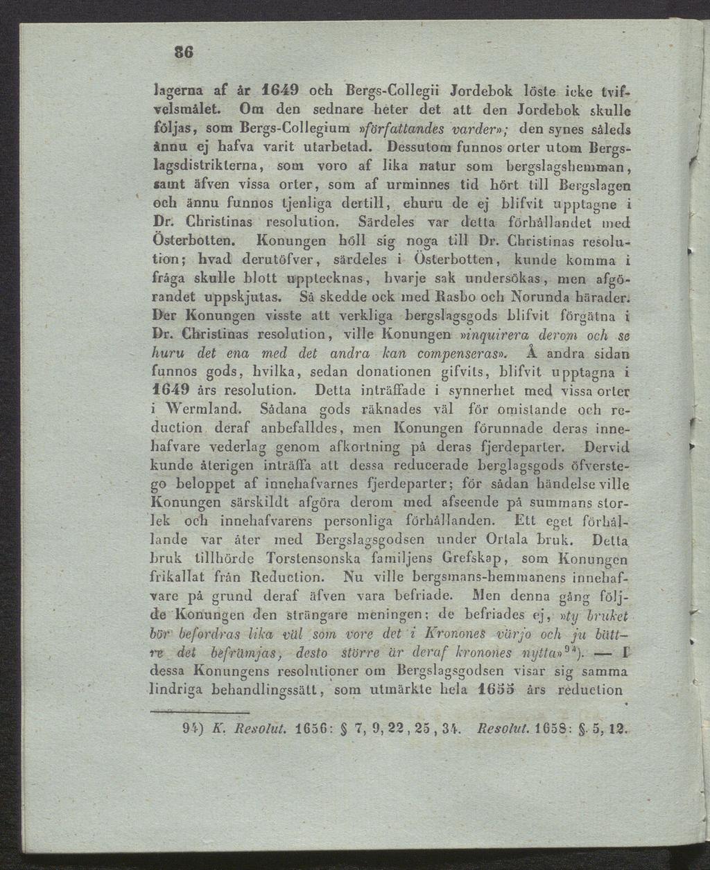 86 lagerna af år 1649 och Bergs-Collegii Jordebok löste icke tvifvelsraålet.