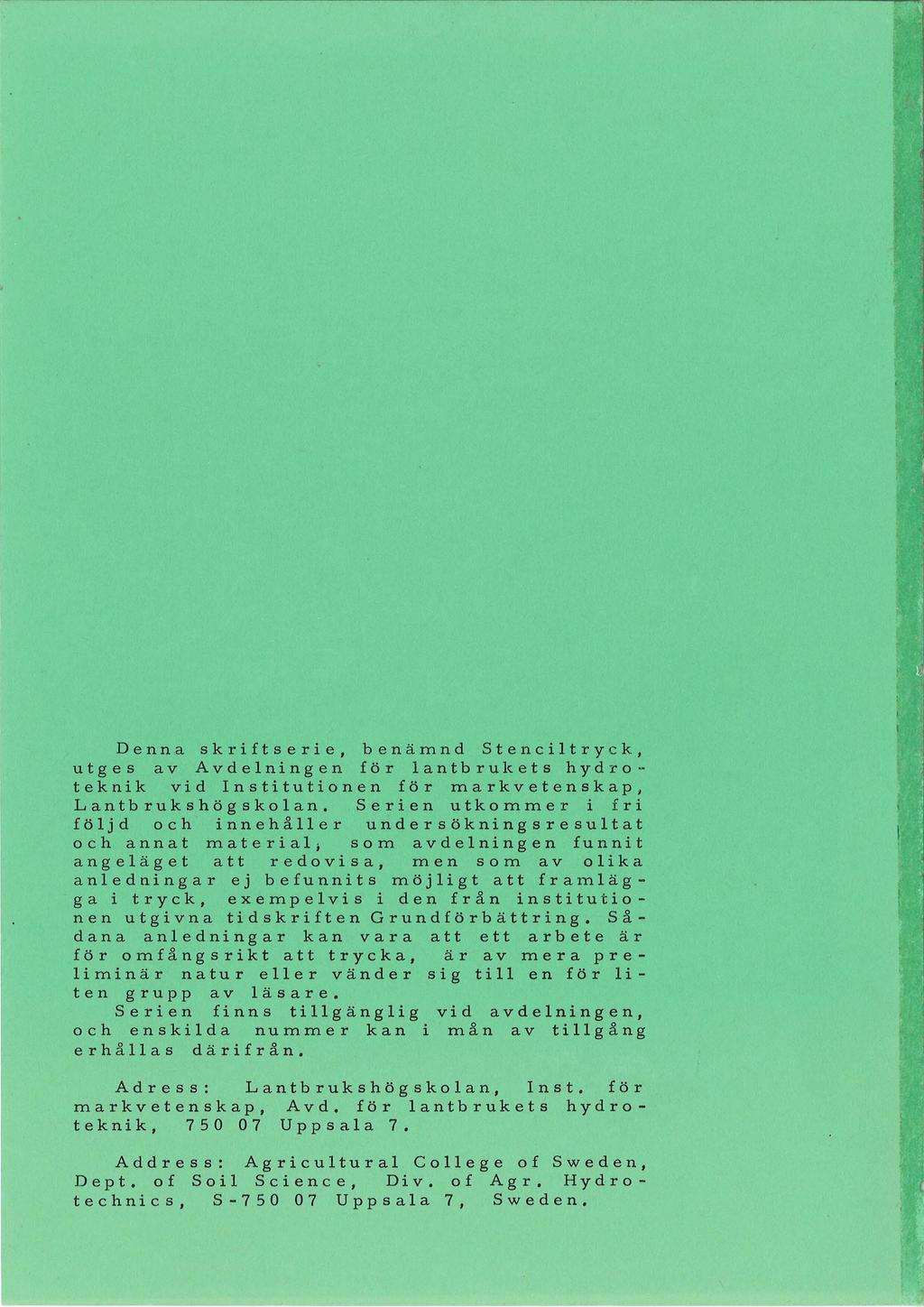 Denna skriftserie, benämnd Stenciltry c k, utges av Avdelningen för lantbrukets hydro teknik vid nstitutionen för markvetenskap Lantbrukshögskolan.