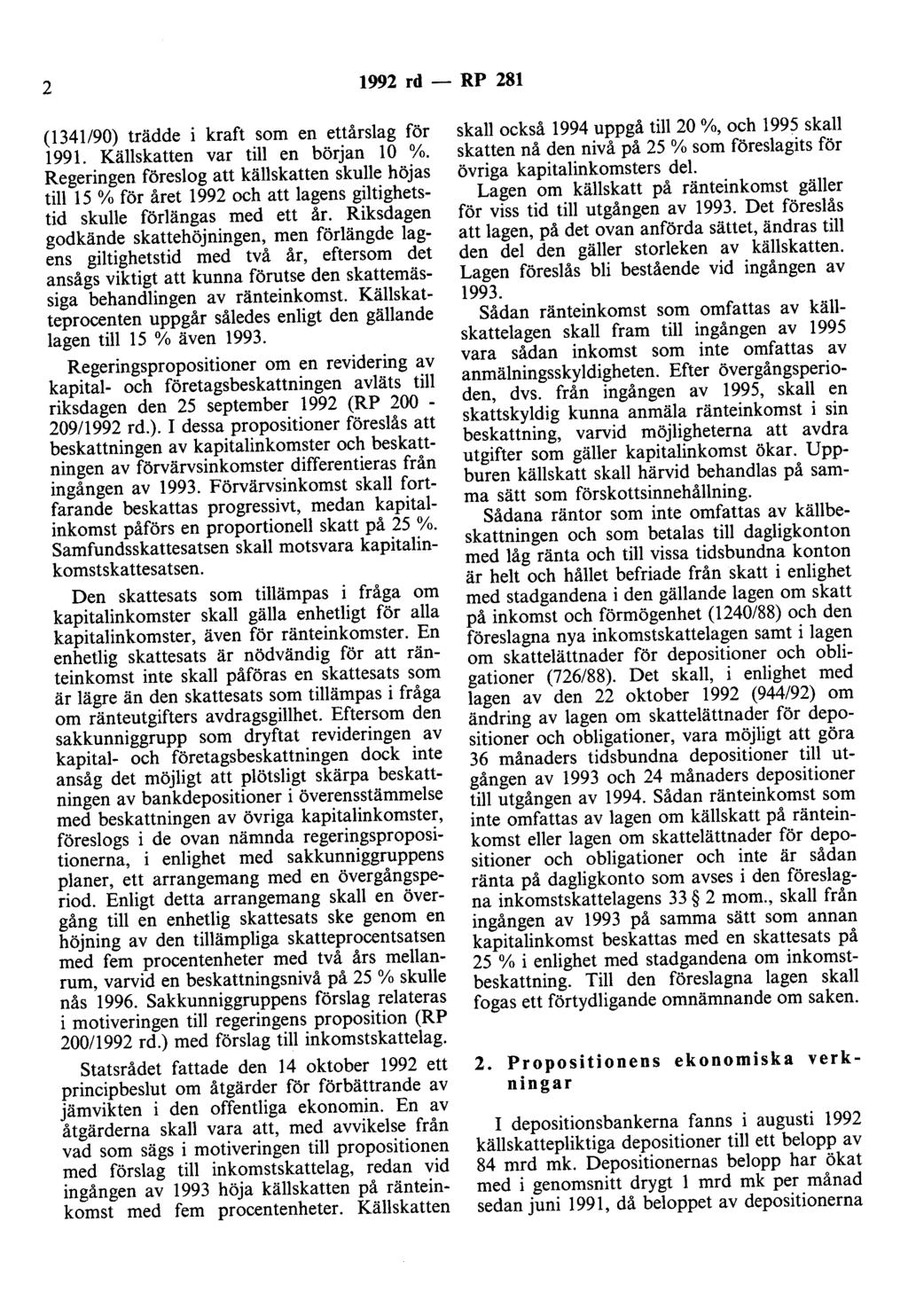 2 1992 rd - RP 281 (1341/90) trädde i kraft som en ettårslag för 1991. Källskatten var till en början 10 %.