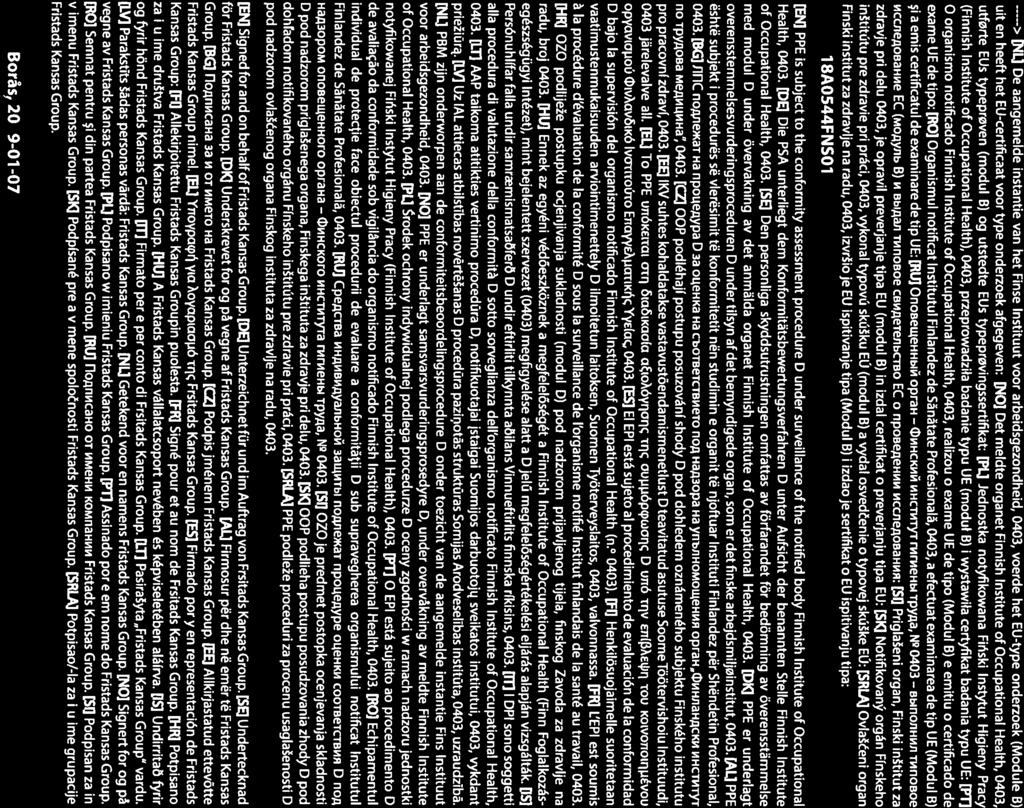 > NL] De aangemelde nstantie van het Finse lnstituut voor arbeidsgezondheid, 0403, voerde het EU-type onderzoek (Module B) uit en heeft het EU-certificaat voor type onderzoek afgegeven: [NO] Det