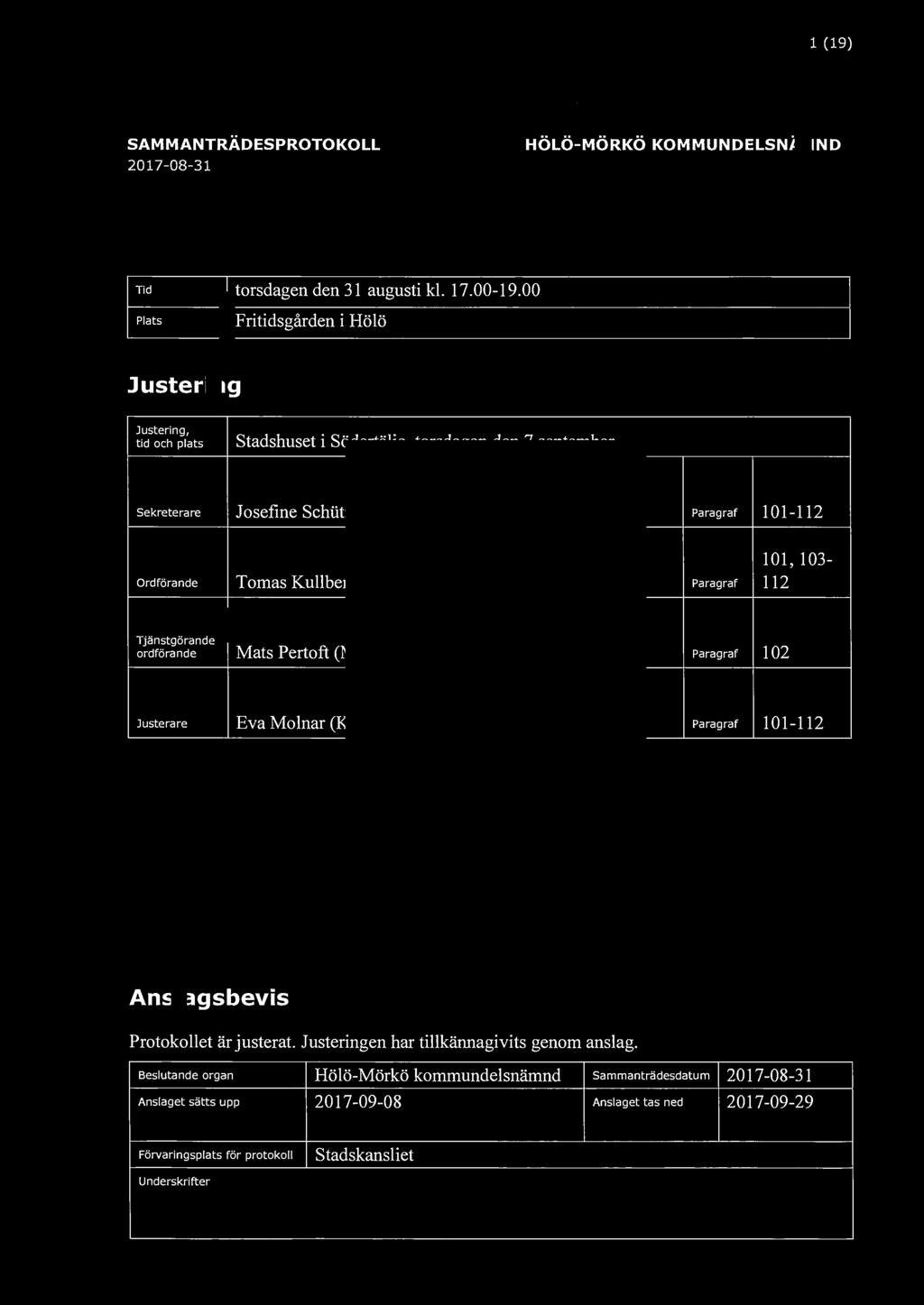 " Södertälje kommun SAMMANTRÄDESPROTOKOLL 2017-08-31 1 (19) HÖLÖ-MÖRKÖ KOMMUNDELSNÄMND Tid torsdagen den 31 augusti kl. 1 7. 00-19.