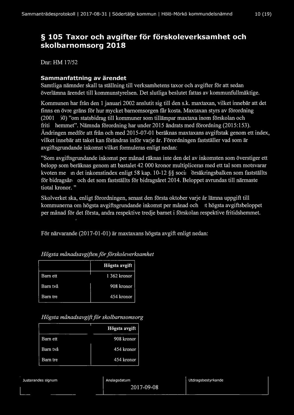 Sammanträdesprotokoll I 2017-08-31 I Södertälje kommun I Hölö-Mörkö kommundelsnämnd 10 (19) 105 Taxor och avgifter för förskoleverksamhet och skolbarnomsorg 2018 Dm: HM 17/52 Sammanfattning av