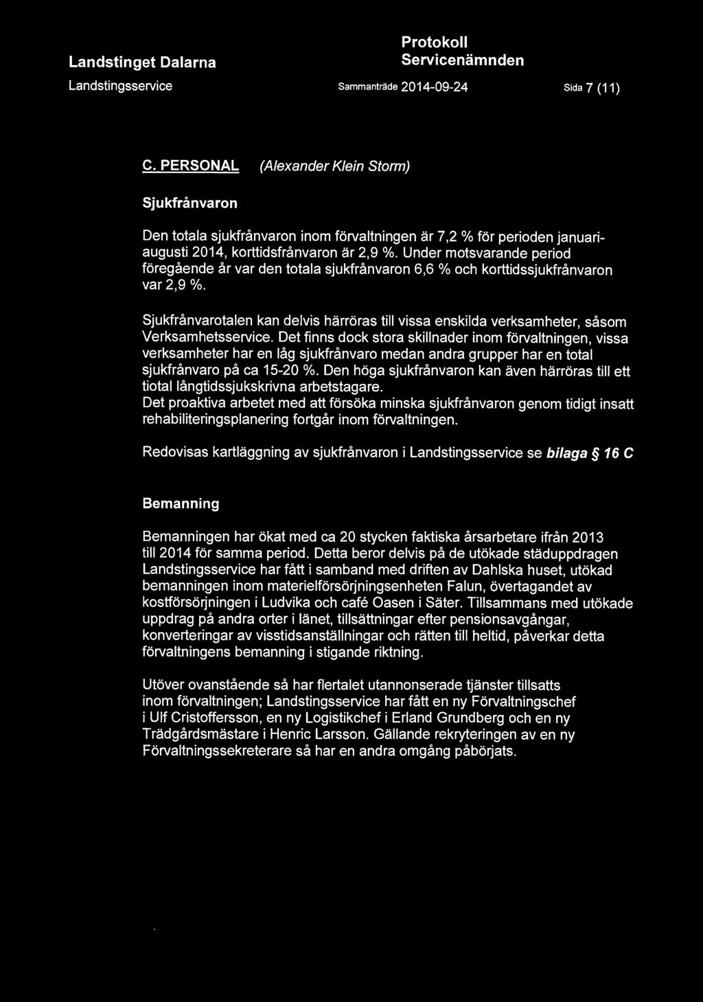 Sida 7 (11) C. PERSONAL (Alexander Klein Storm) Sjukfrånvaron Den totala sjukfrånvaron inom förvaltningen är 7,2 % för perioden januariaugusti 2014, korttidsfrånvaron är 2,9 %.