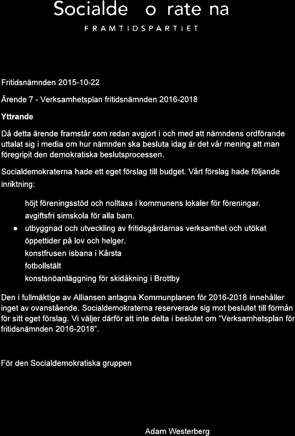 8,tn n 'l Socia ldemokraterna FRAMTIDSPARTIËT Fritidsnämnden 20 1 5-1 0-22 Ärende 7 - Verksamhetsplan fritidsnämnden 2016-2018 Yttrande Då detta ärende framstår som redan avgjort i och med att