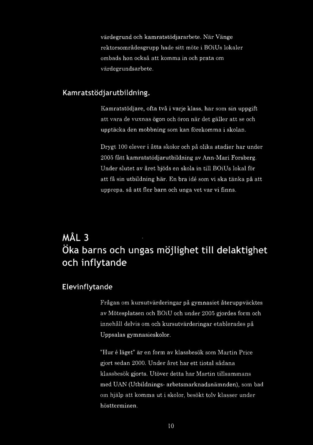 Drygt 100 elever i åtta skolor och på olika stadier har under 2005 fått kamratstödjarutbildning av Ann-Mari Forsberg.