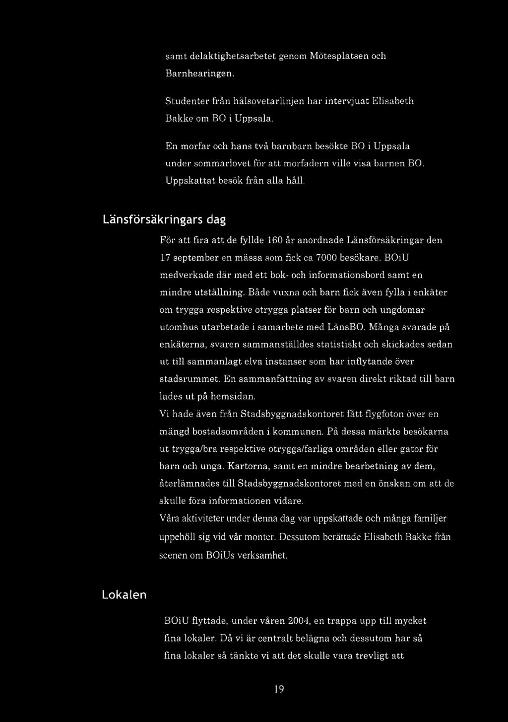 Länsförsäkringars dag För att fira att de fyllde 160 år anordnade Länsförsäkringar den 17 september en mässa som fick ca 7000 besökare.