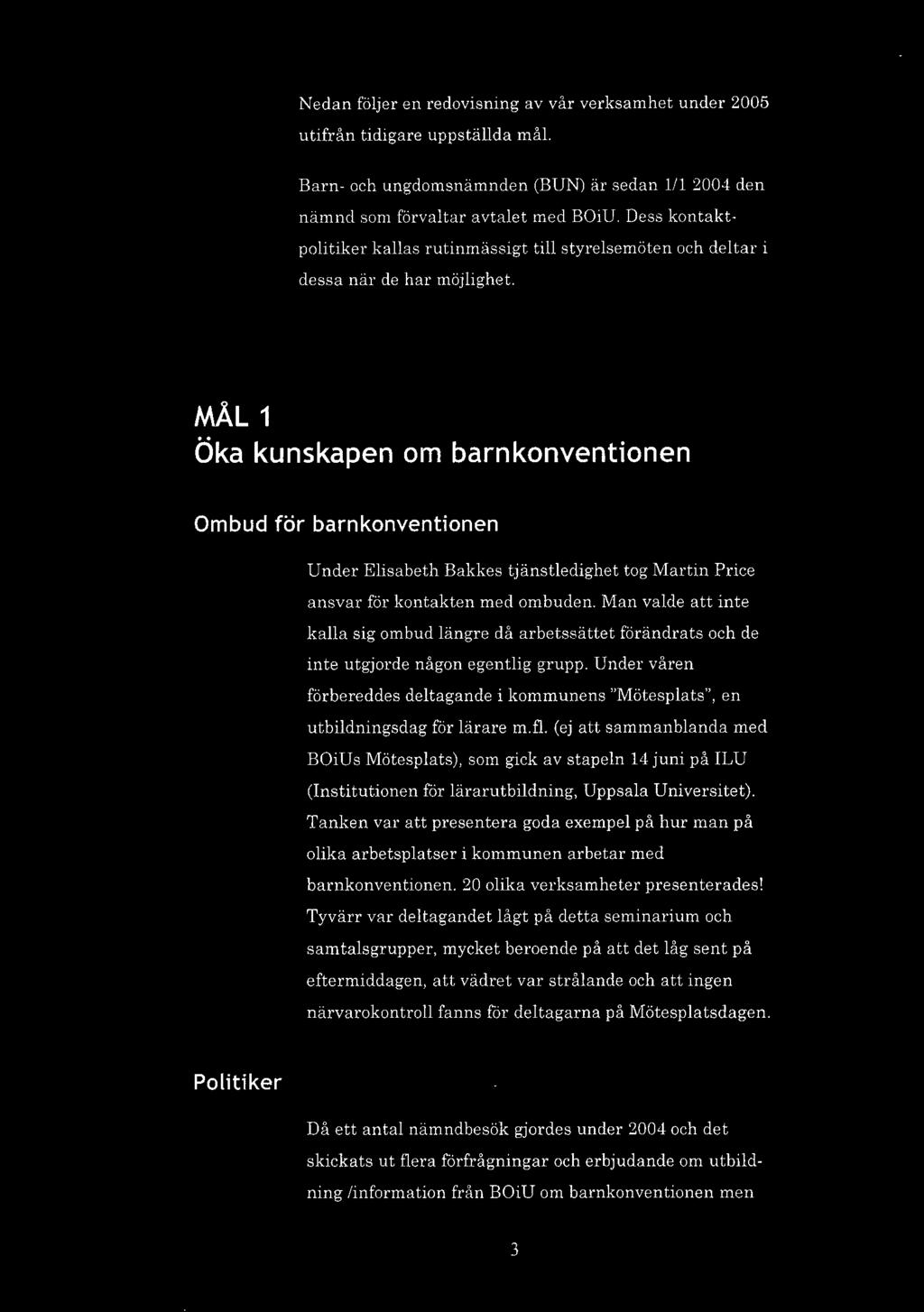 MÅL 1 Öka kunskapen om barnkonventionen Ombud för barnkonventionen Under Elisabeth Bakkes tjänstledighet tog Martin Price ansvar för kontakten med ombuden.