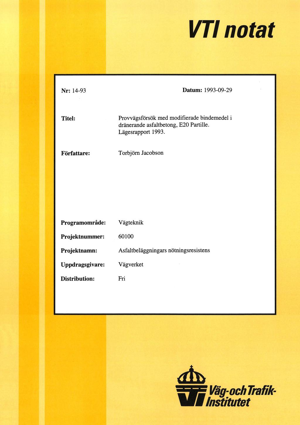 Nr: 14-93 Datum: 1993-09-29 Titel: Provvägsförsök med modifierade bindemedel i dränerande asfaltbetong, E20 Partille. Lägesrapport 1993.