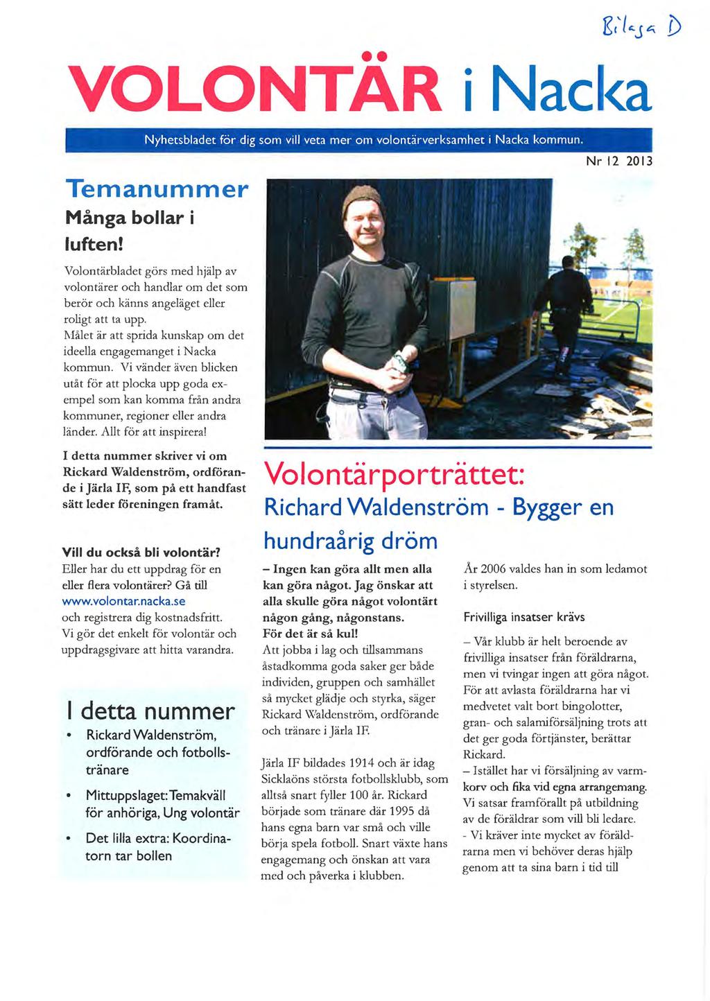 56 VOLONTAR i Nac<a Nyhetsbladet för dig som vill veta mer om volontärverksamhet i Nacka kommun. Temanummer Många bollar i luften!