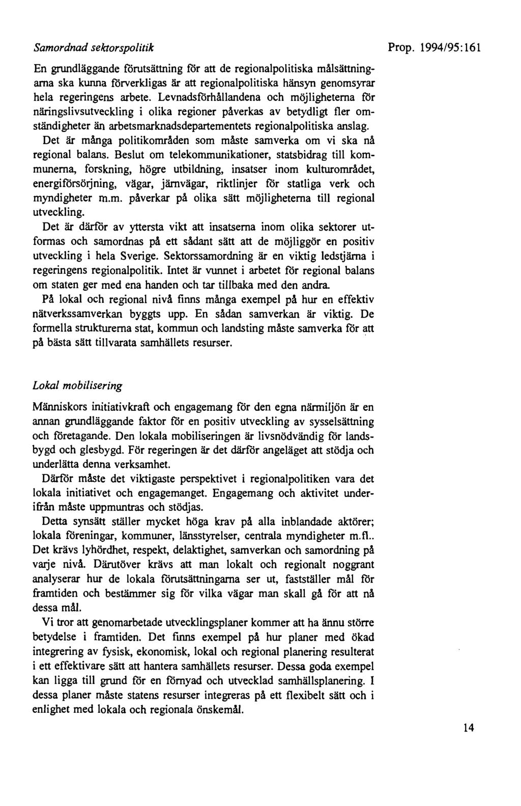 Samordnad sektorspolitik En grundläggande förutsättning för att de regionalpolitiska målsättningaina ska kwma förverkligas är att regionalpolitiska hänsyn genomsyrar hela regeringens arbete.