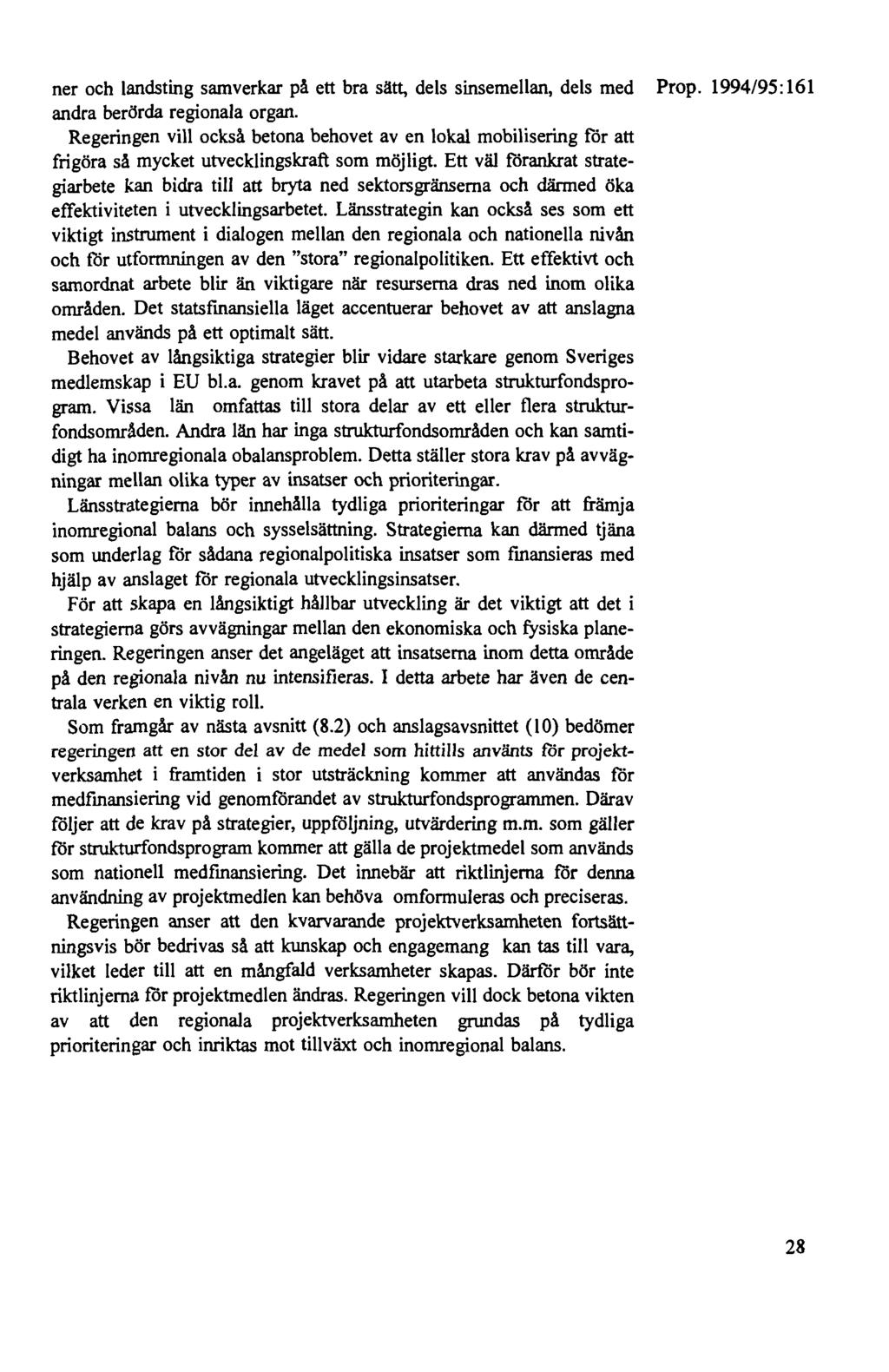 ner och landsting samverkar på ett bra sätt, dels sinsemellan, dels med Prop. 1994/95: 161 andra berörda regionala organ.