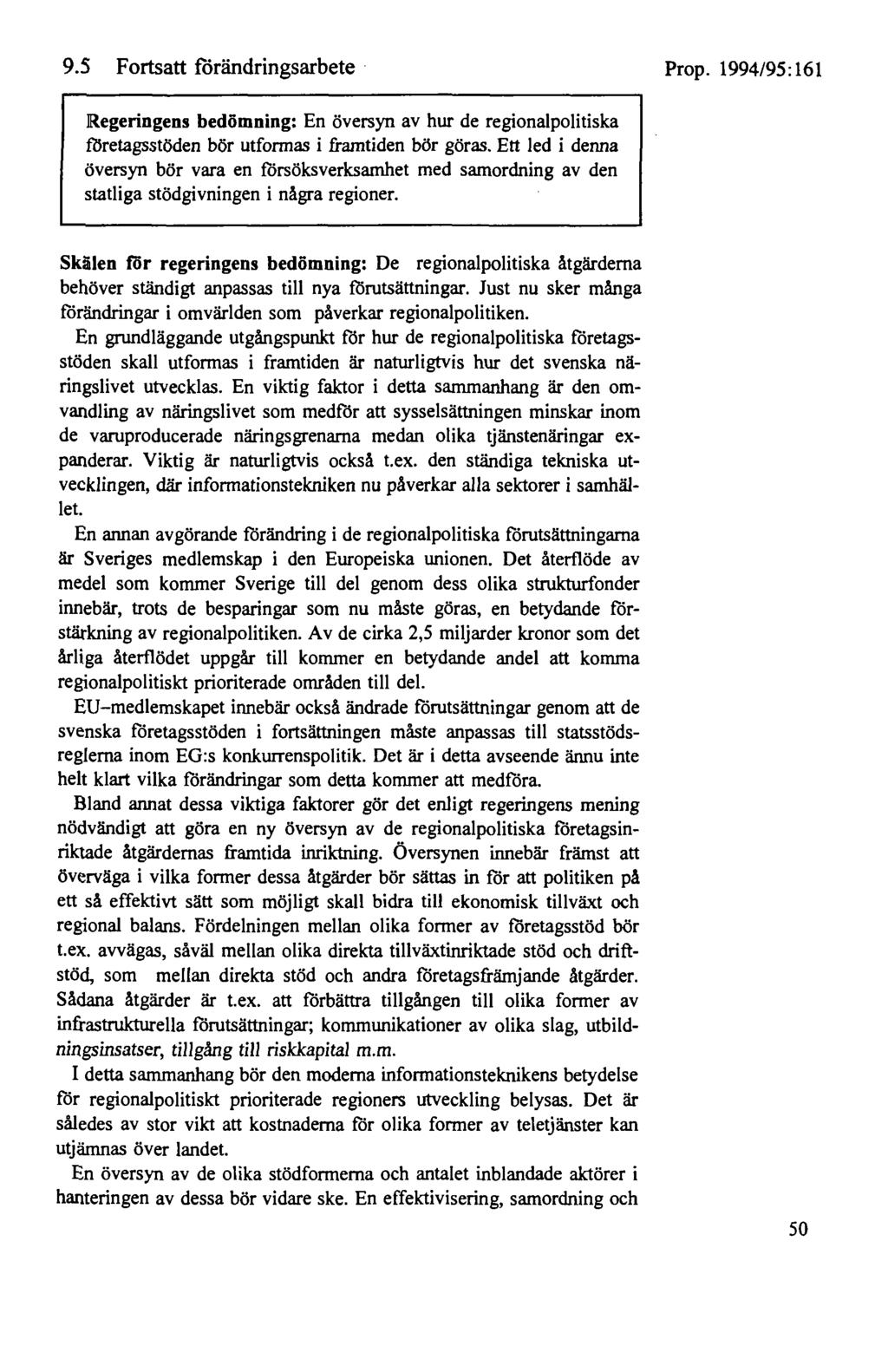9.5 Fortsatt förändringsarbete Prop. 1994/95: 161!Regeringens bedömning: En översyn av hur de regionalpolitiska företagsstöden bör utformas i framtiden bör göras.