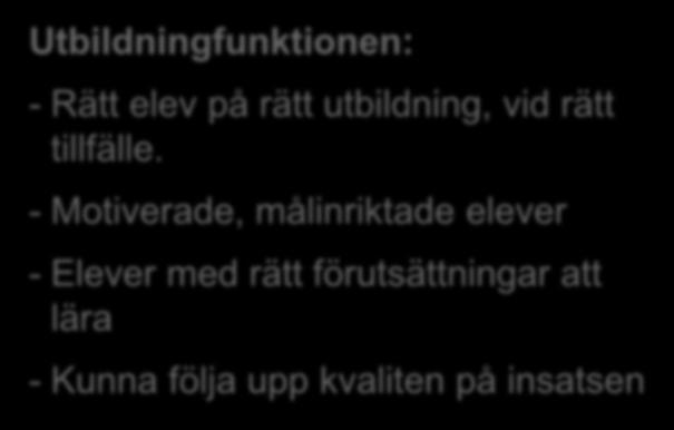 Förbereda framtida kompetensbehov Utbildningfunktionen: - Rätt elev på rätt utbildning, vid rätt tillfälle.