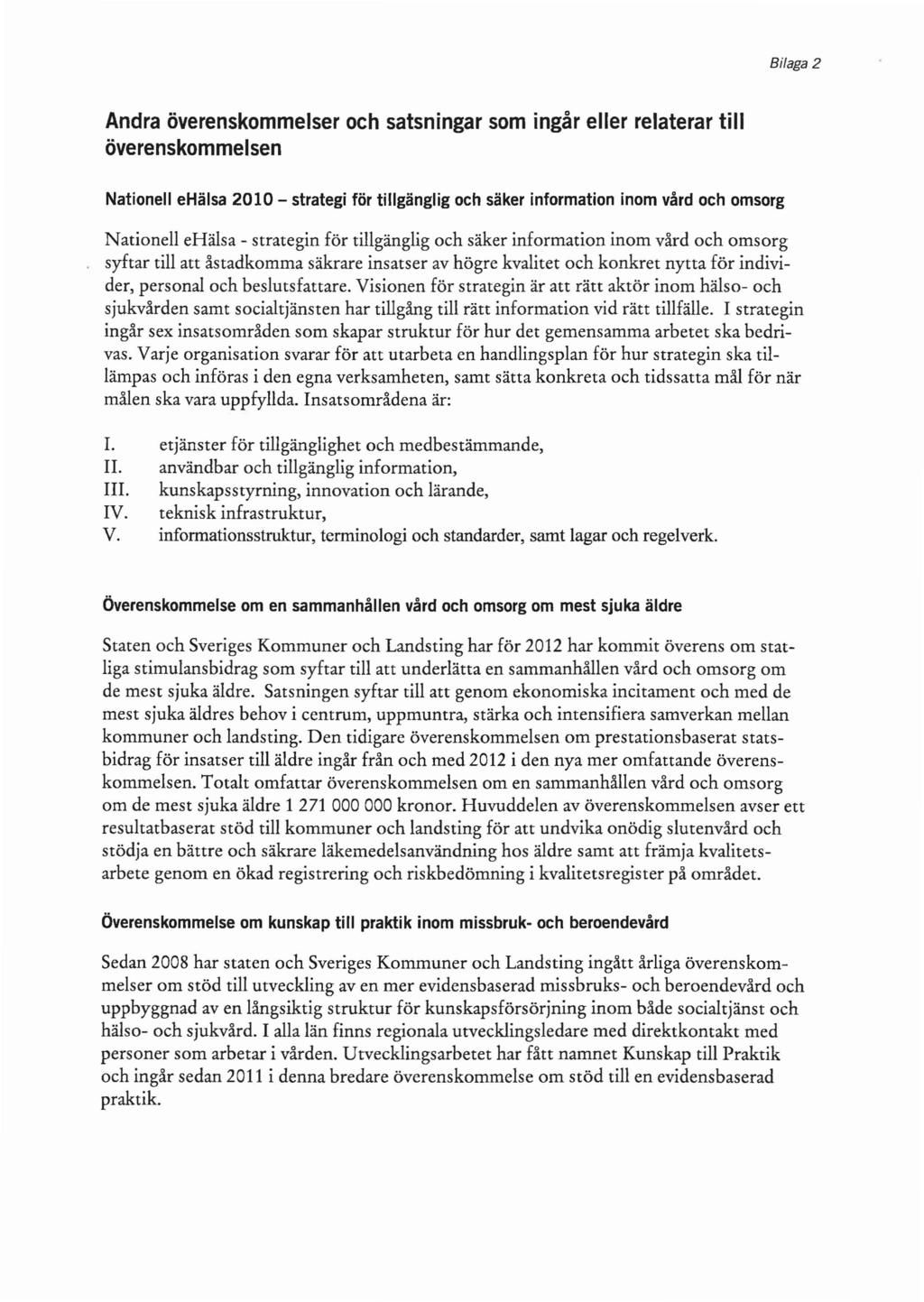 Bilaga 2 Andra överenskommelser och satsningar som ingår eller relaterar till överenskommelsen Nationell ehälsa 2010 - strategi för tillgänglig och säker information inom vård och omsorg Nationell