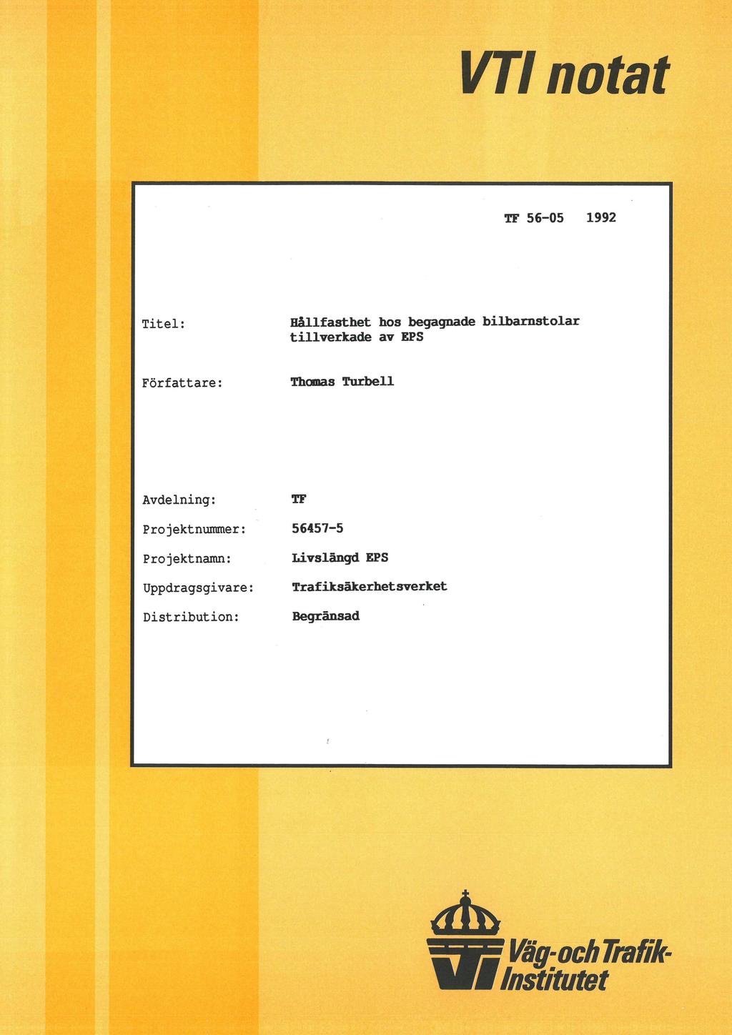 VTI natat TF 56-05 1992 Titel: Hållfasthet hos begagnade bilbarnstolar tillverkade av EPS Författare: Thomas Turbell Avdelning: