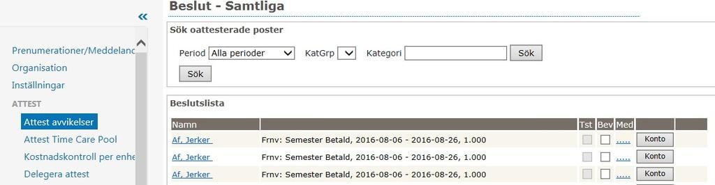 3. Kontrollera och bevilja Attest avvikelser Gå in under Attest och Rapportering och välj Attest avvikelser. Välj period Alla perioder och kontrollera att posten är rätt inlagt i systemet.