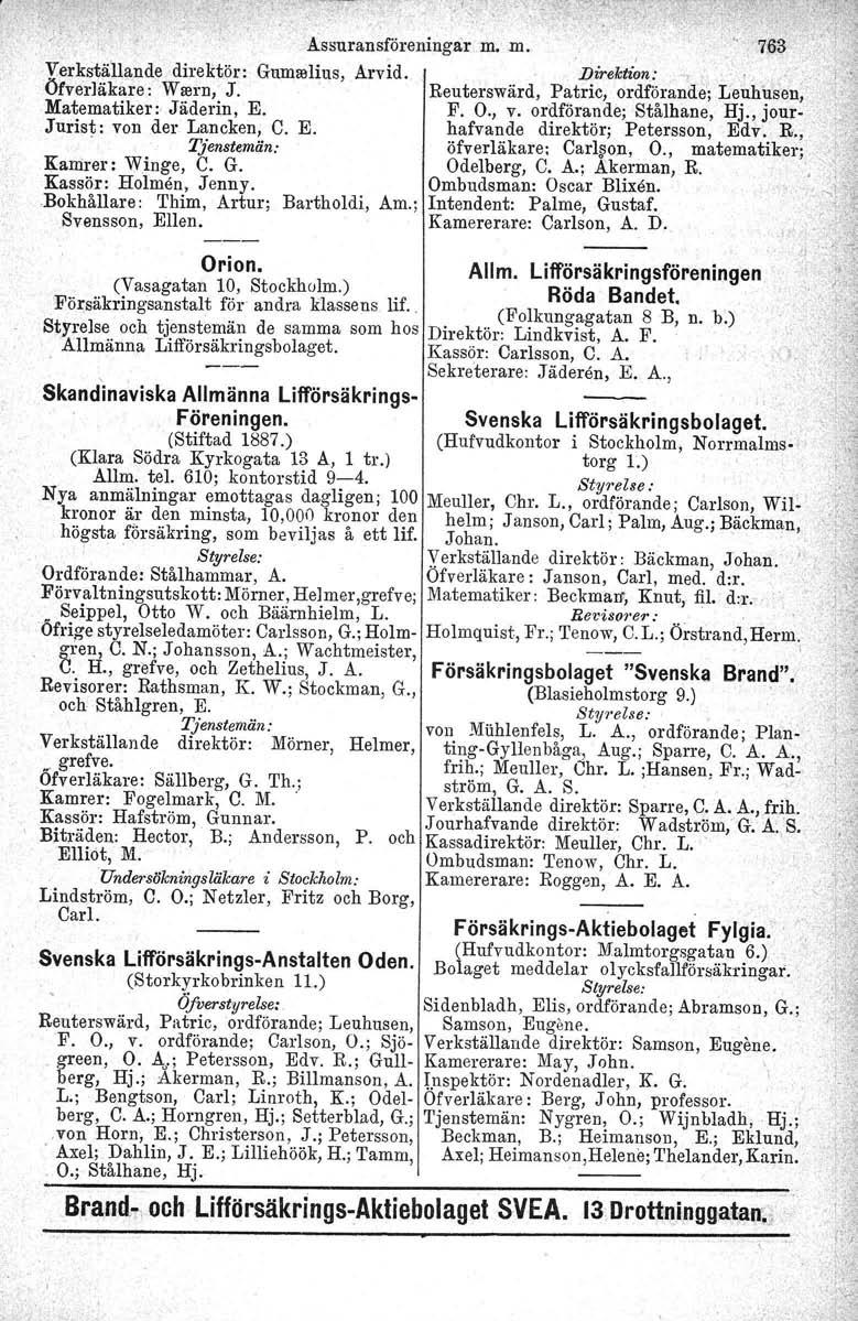 A.ssuransföreningar m. m. yerkställande direktör: Gumselius, Arvid. Öfverläkare: WlllrD, J. Matematiker:, Jäderin, E. Jurist: von der Lancken, C. E.. Tjenstemän, Kamrer: Winge, C. G. Kassör: Holmen, Jenny.