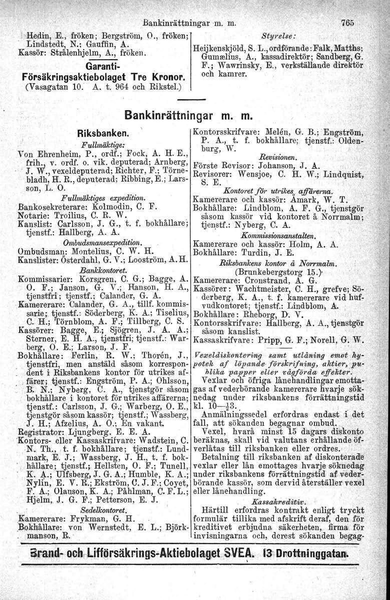 ,, 'Bankinråttningar m. m. hhedi'll, E., $röken; Bergström, Oo, fröken;. Lindstedt, N.; Gauffin, A. Kassör: Strålenhjelrn, A;, fröken. Garanti- Försäkringsaktiebolaget Tre Kronor. (Vasagatan io. s: t.