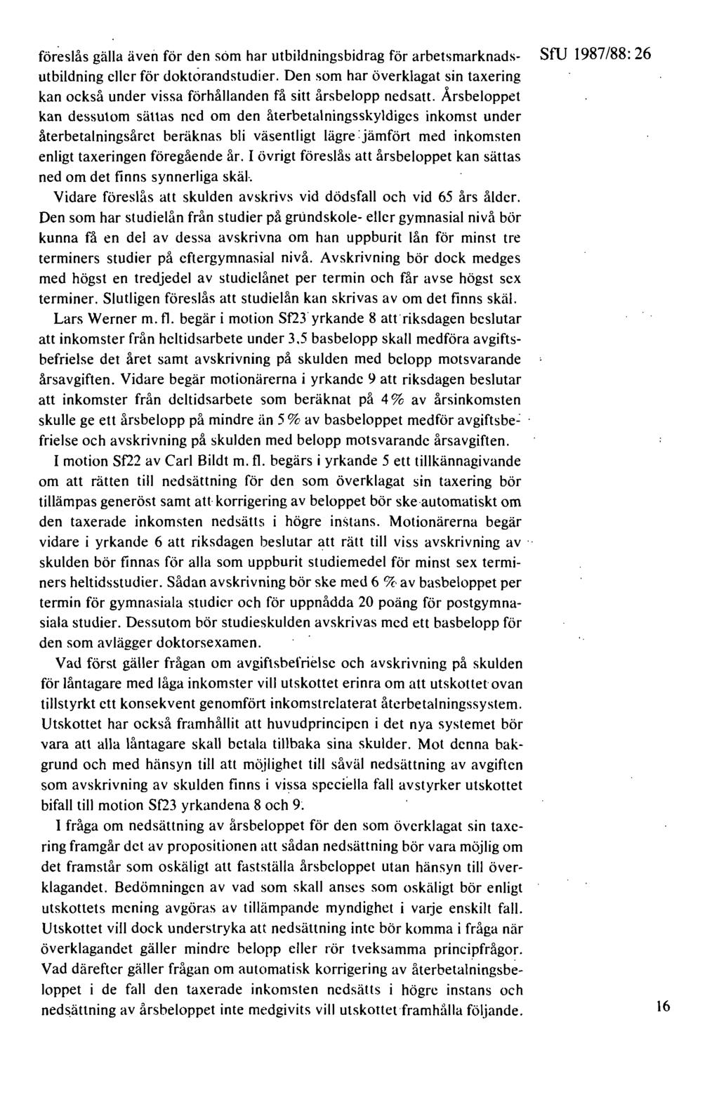 för~slås gälla även för den söm har utbildningsbidrag för arbetsmarknads- SfU 1987/88: 26 utbildning eller för doktorandstudier.