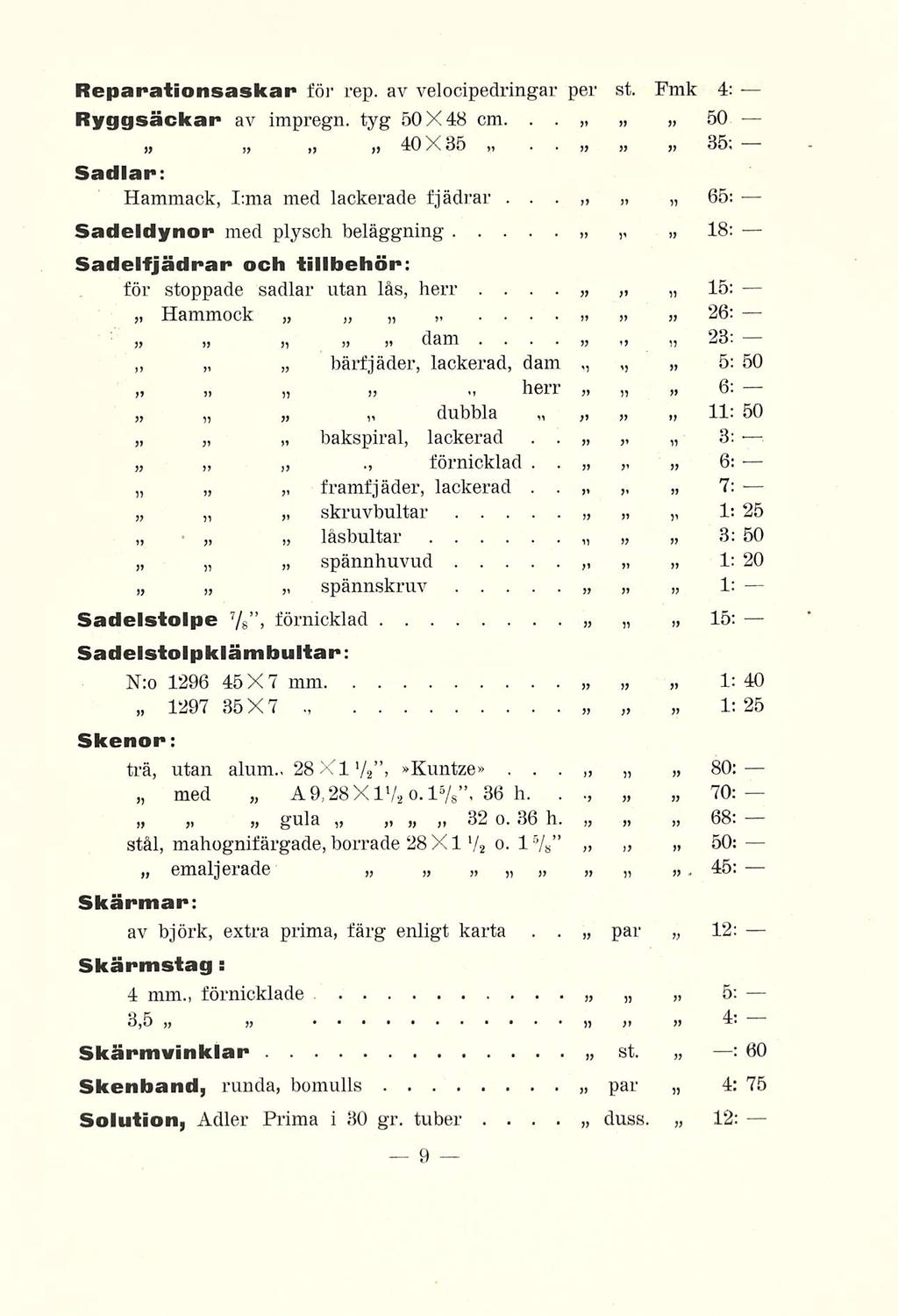 , Reparationsaskar för rep av velocipedringar per st Fmk 4: Ryggsäckar av impregn tyg X4B cm t) 40 X35 i) 35 Sadlar: Hammack, I:ma med lackerade fjädrar 65: 7: 1: 25 Sadeldynor med plysch beläggning