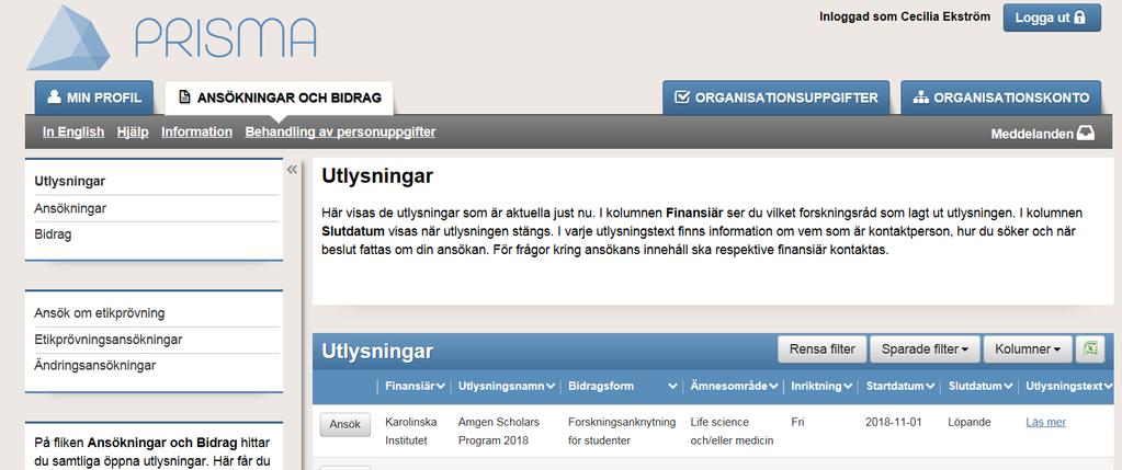 1. Lägga upp ansökan Logga in på ditt personkonto i Prisma: https://prisma.research.se Under fliken Ansökningar och Bidrag finns aktuella utlysningar.