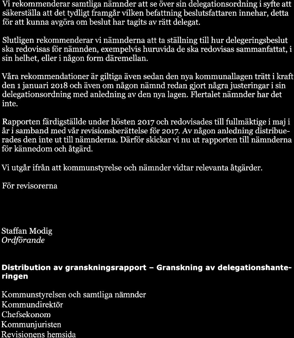 Slutligen rekommenderar vi nämnderna att ta ställning till hur delegeringsbeslut ska redovisas för nämnden, exempelvis huruvida de ska redovisas sammanfattat, sin helhet, eller i någon form