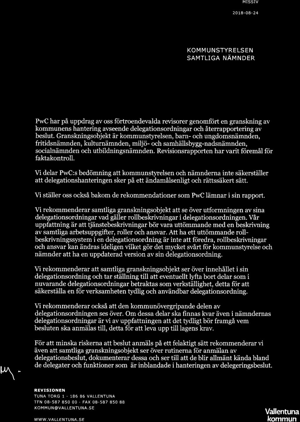 Granskningsobjekt är kommunstyrelsen, barn- och ungdomsnämnden, fritidsnämnden, kulturnämnden, miljö- och samhällsbygg-nadsnämnden, socialnämnden och utbildningsnämnden.