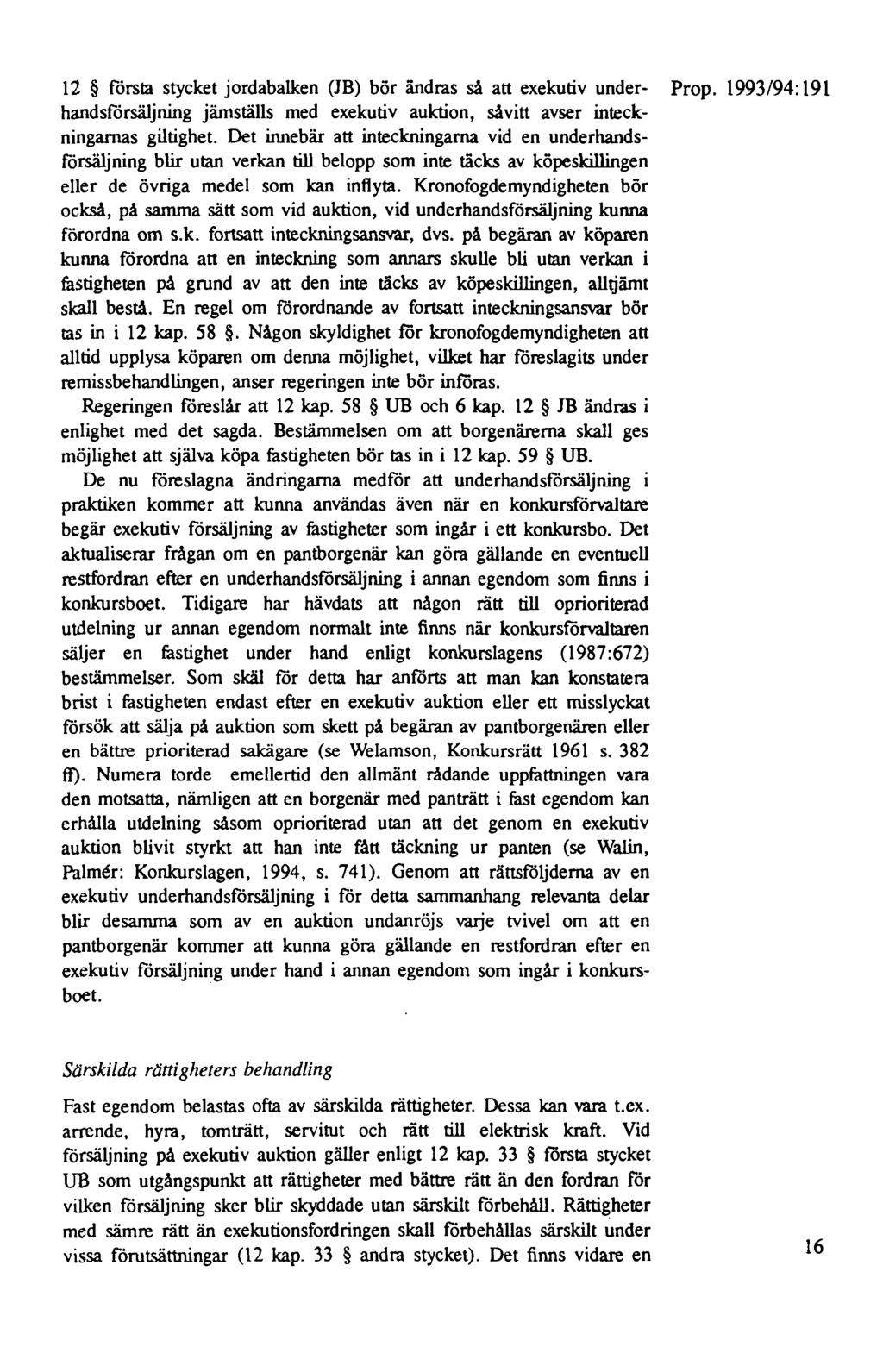 12 första stycket jordabalken (JB) bör ändras så att exekutiv under- Prop. 1993/94: 191 handsförsäljning jämställs med exekutiv auktion, såvitt avser inteckningarnas giltighet.