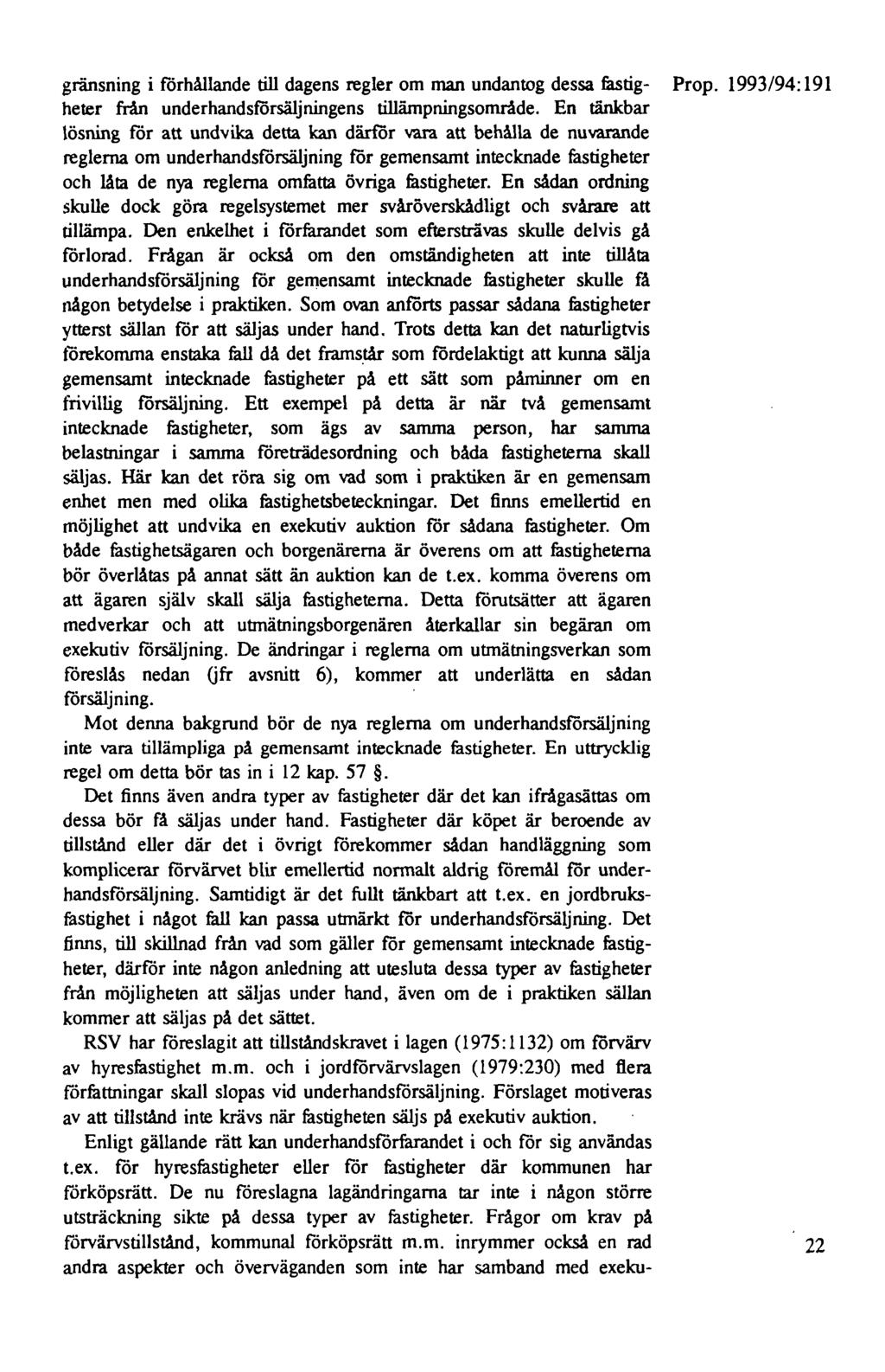 gränsning i förhållande till dagens regler om man undantog dessa fåstig- Prop. 1993/94: 191 heter från underhandsförsäljningens tillämpningsområde.