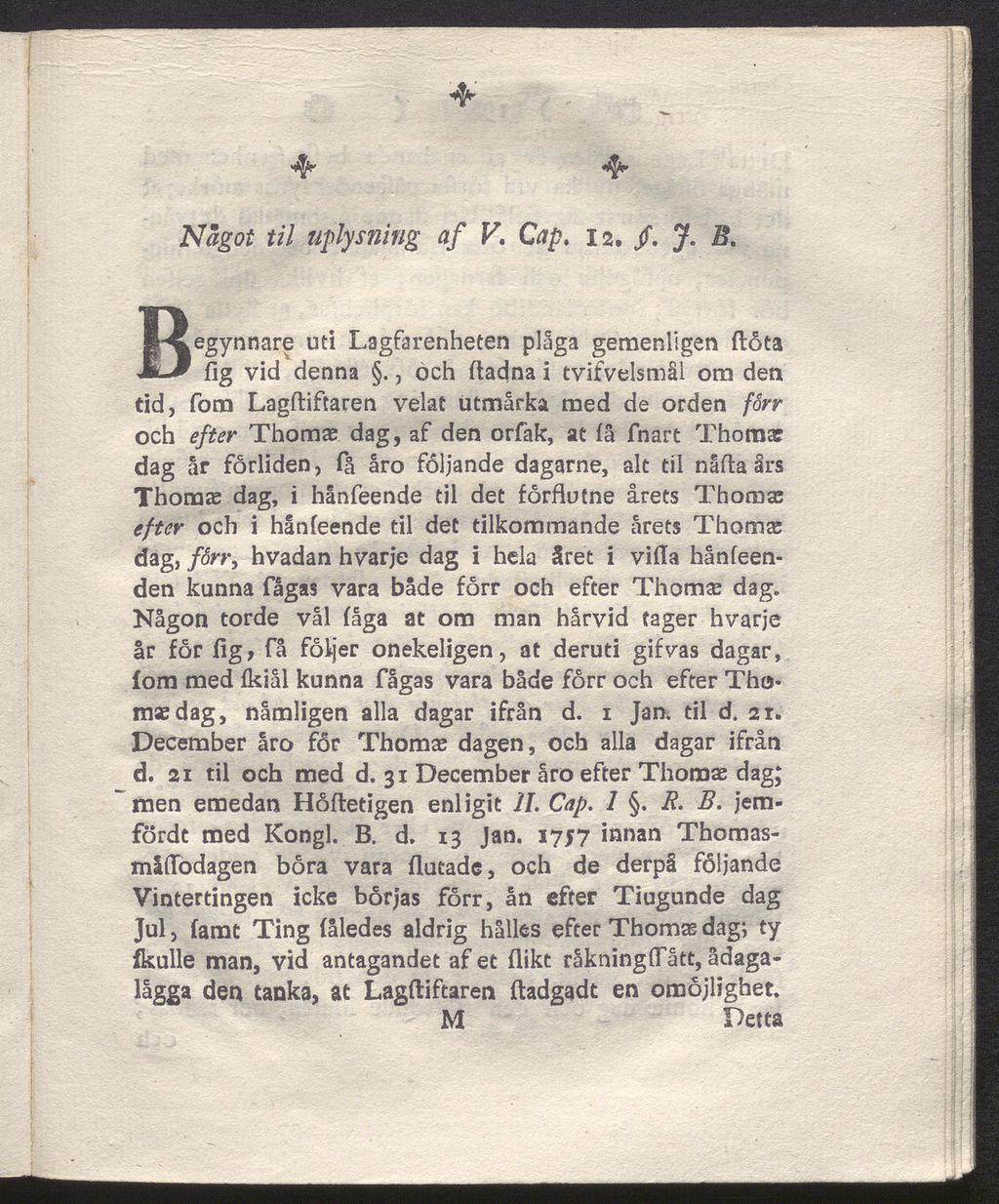 " «4*- <4^ *4^ Något til uplysning af V. Cap. is, /. J. Begynnare uti Lagfarenheten plåga gemenligen ftöta fig vid denna.