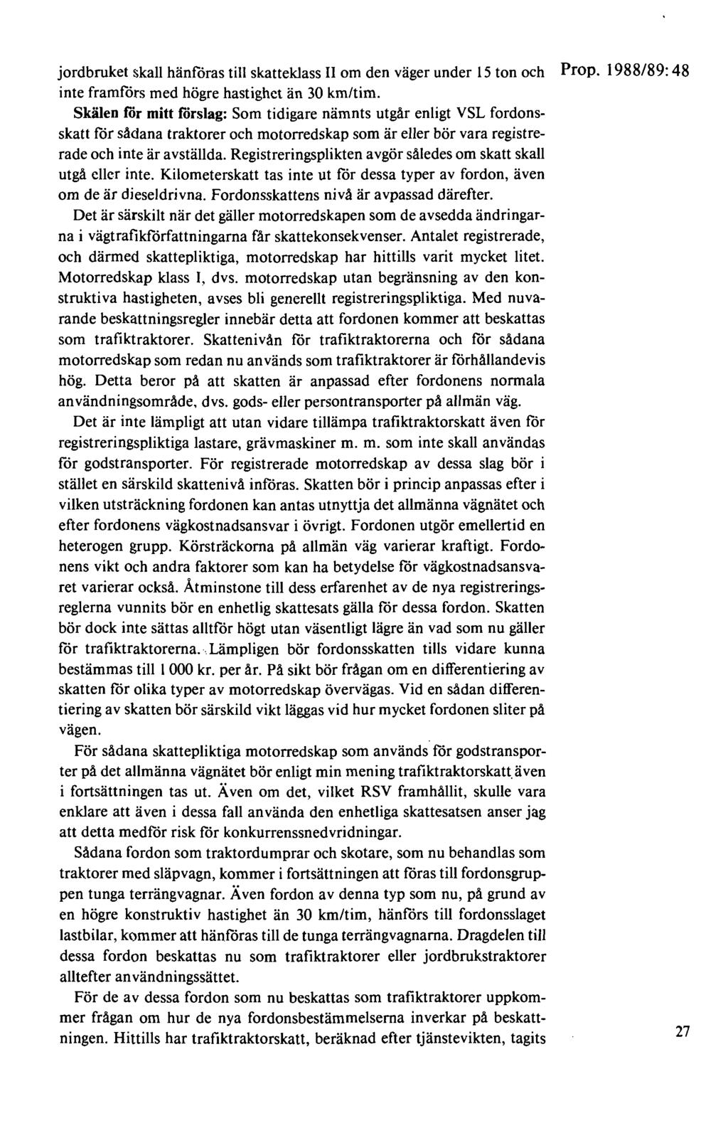 jordbruket skall hänföras till skatteklass Il om den väger under 15 ton och inte framförs med högre hastighet än 30 km/tim.