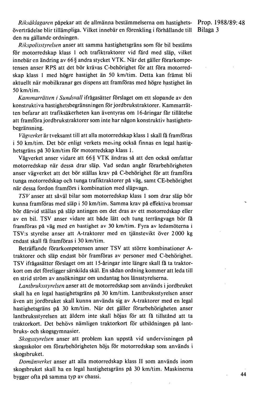 Riksåklagaren påpekar att de allmänna bestämmelserna om hastighets- överträdelse blir tillämpliga. Vilket innebär en förenkling i förhållande till Bilaga 3 den nu gällande ordningen.