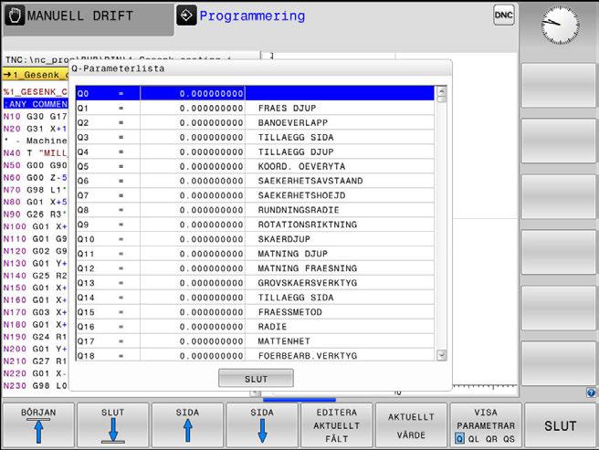 tryck på knappen NC-STOPP och softkey INTERNT STOPP) eller stoppa programtestet Kalla upp Q-parameterfunktioner: Tryck på softkey Q INFO eller tryck på knappen Q Styrsystemet listar alla parametrar