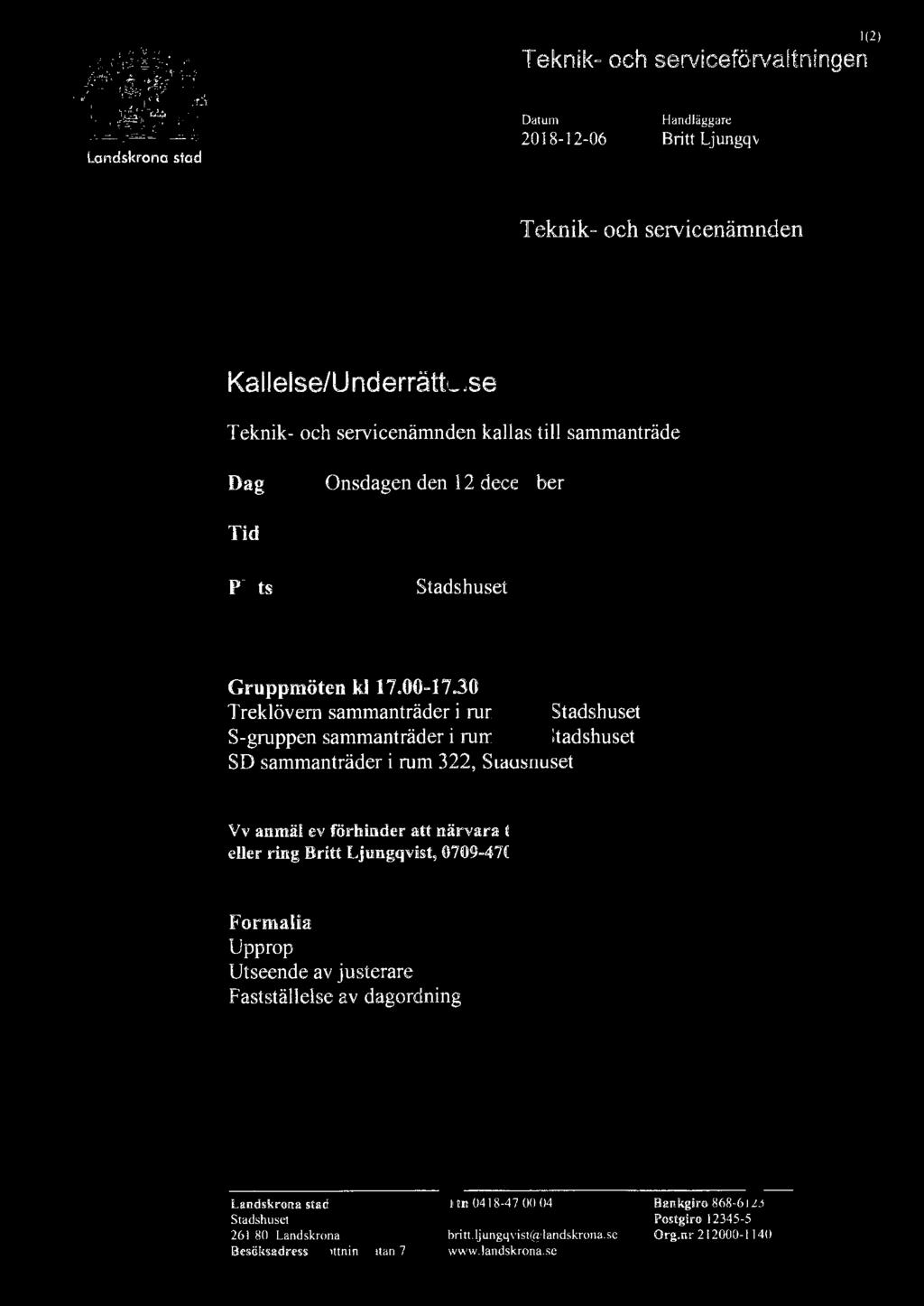1(2) 2018-12-06 Britt Ljungqvist Teknik- och servicenämnden Kallelse/Li nderrättelse Teknik- och servicenämnden kallas till sammanträde Dag Onsdagen den 12 december Tid Kl 17.