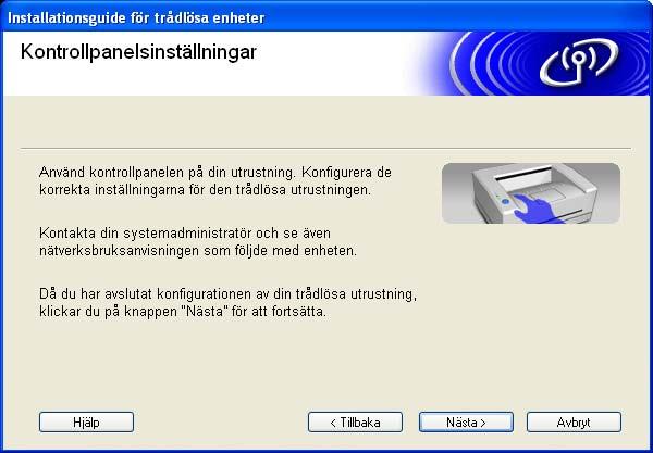 och du måste konfigurera de trådlösa inställningarna från kontrollpanelen.