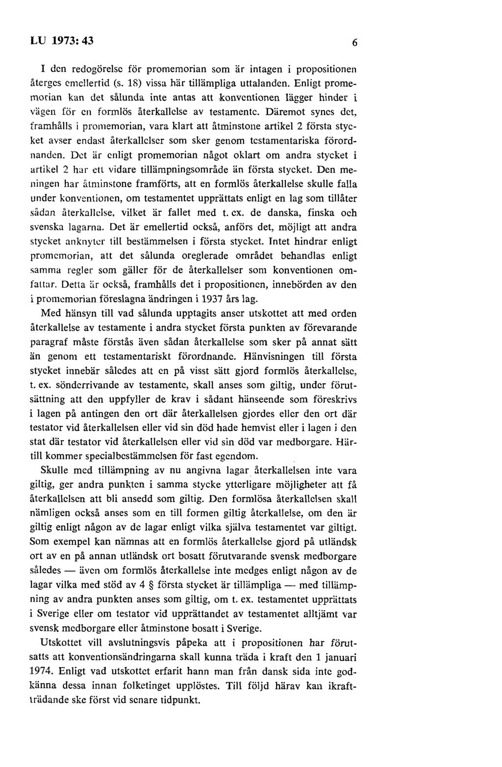 LU 1973: 43 6 I den redogörelse för promemorian som är intagen i propositionen återges emellertid (s. 18) vissa här tillämpliga uttalanden.