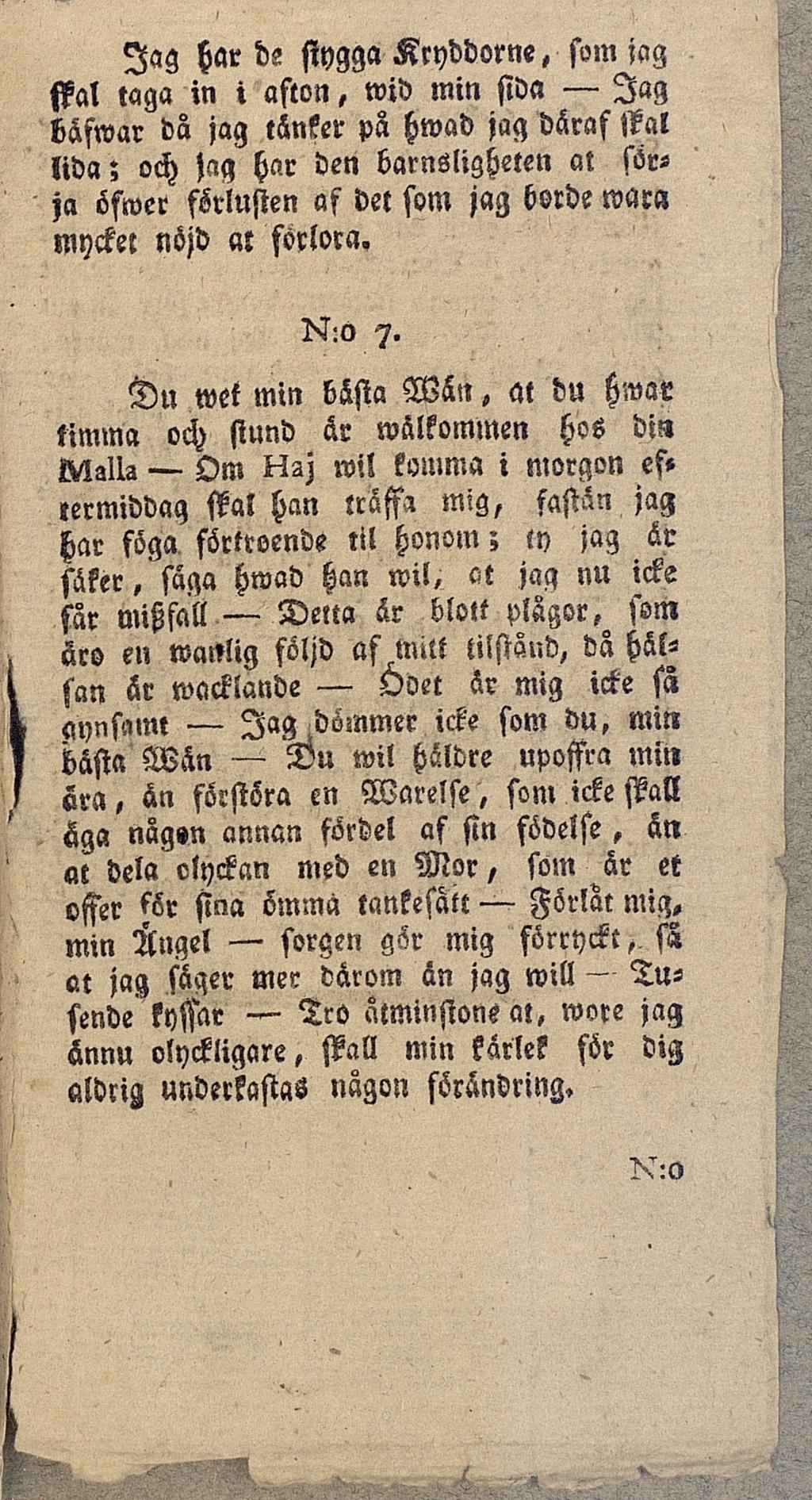 Jag har ds stygga Kryddorne, som jag ffal taga in i afton, wid min sida Jag bäfwar da jag tänker pä hwad jag däraf ffal lida; och jag har den barnsligheten at sörja öfwer förlusten af det som jag