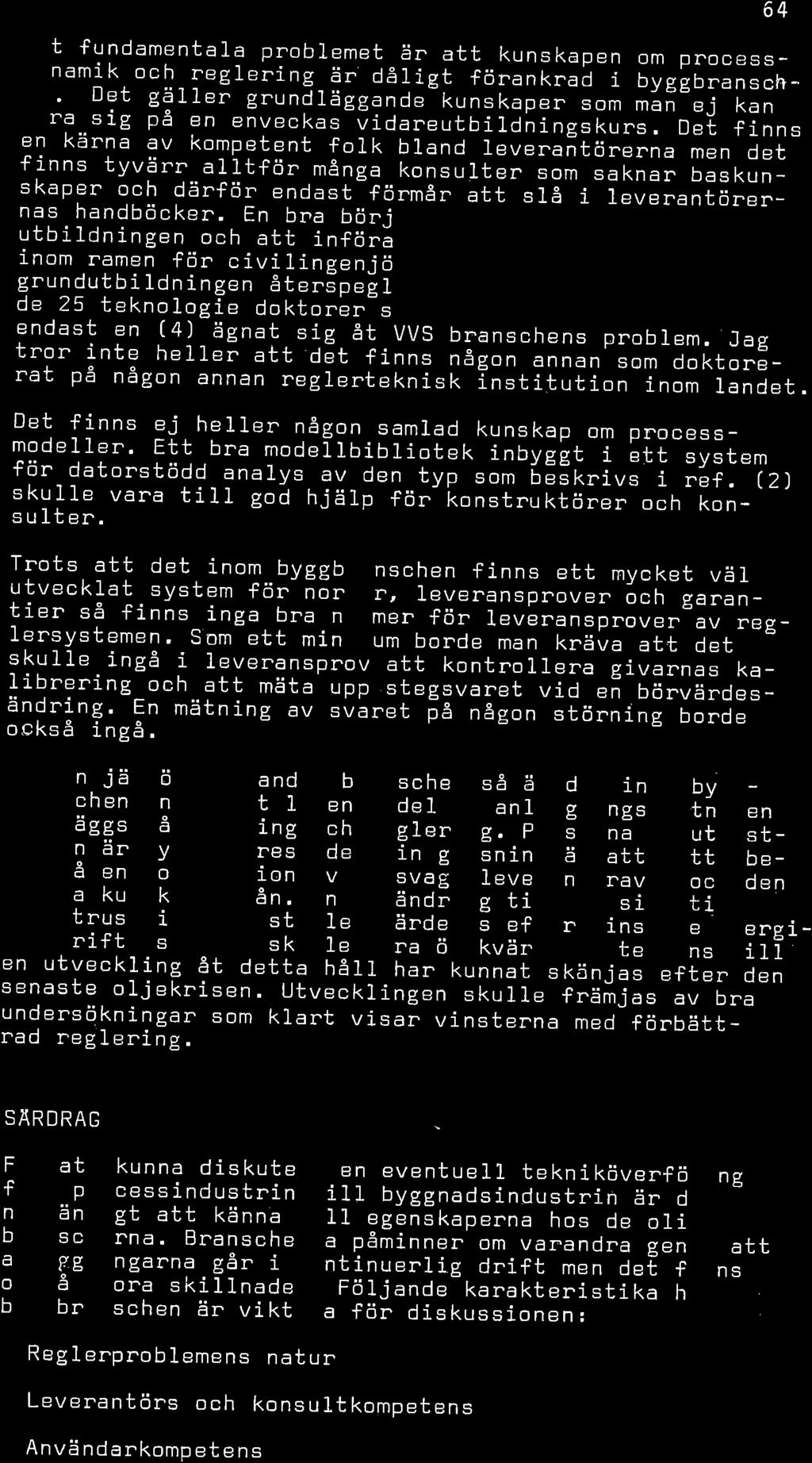 Det fundamentara probremet 9r att kunskapen dynamk om pnocess- och reglerng är då1gt +önankraã byggnruã"" *- S.f. Dgt gä11er g"unã1äggande kunsk;;;;-;om man ej kan 1ära_.