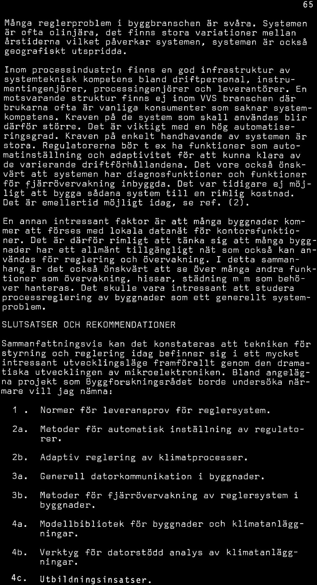 1 Många reglerproblem byggbnanschen än svåra. är ofta olnjära, det fnns stora varatoner årstderna vlket påverkar systemen, systemen geografskt utsprdda.