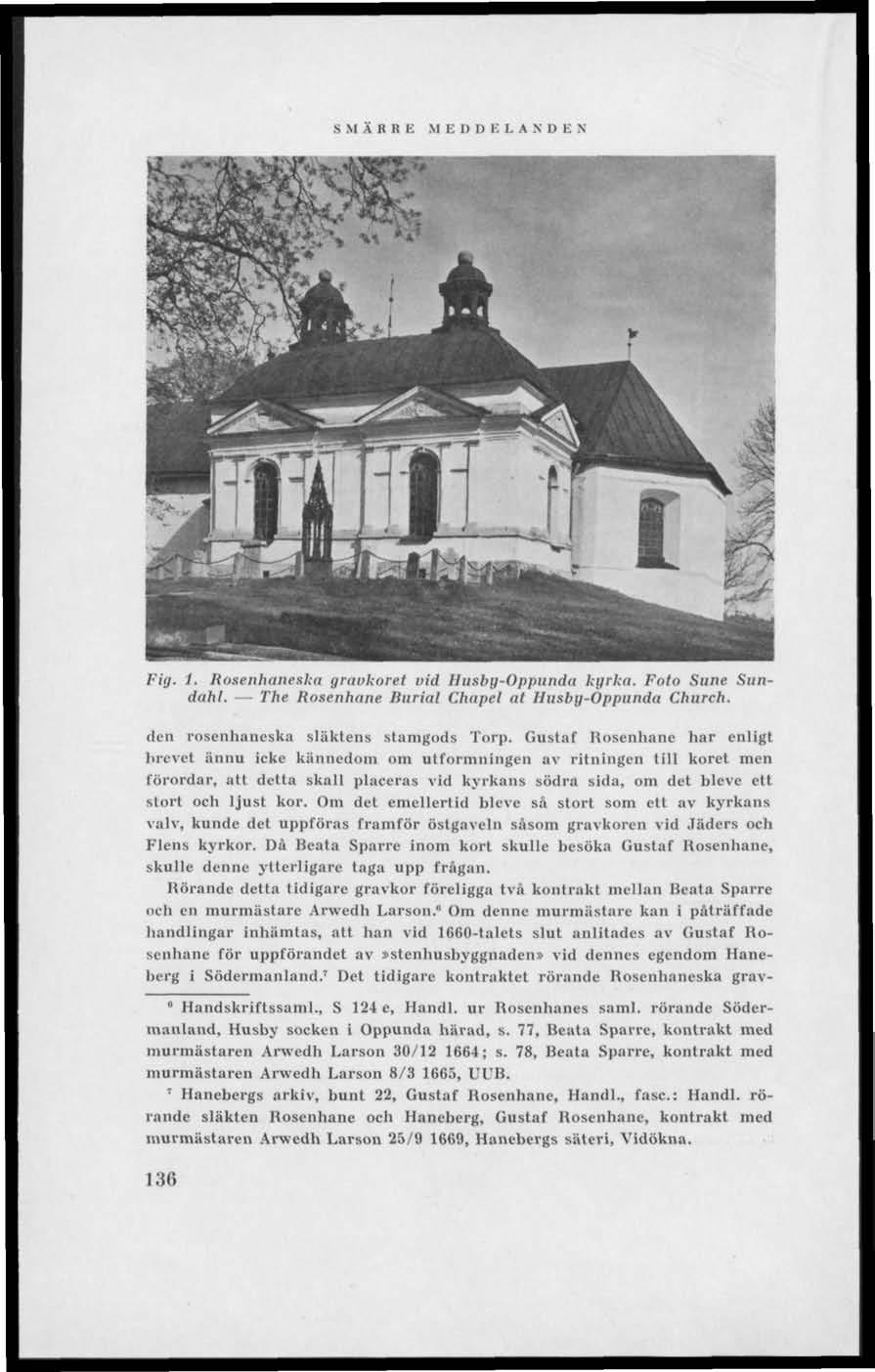 S XI A R R E MEDDELANDE N Fig, I. Rosenhancska gravkoret vid Husby-Oppunda kyrka. Foto Sune Sundahl. The Rosenhane Burial Chapel at Husby-Oppunda Church. den rosenhaneska släktens stamgods Torp.