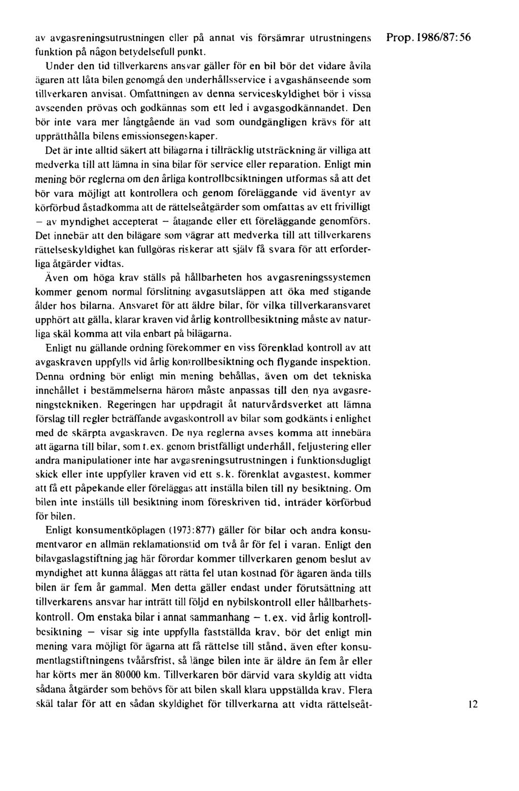 av avgasreningsutrustningen eller på annat vis försämrar utrustningens Prop. 1986/87: 56 funktion på någon betydelsefull punkt.