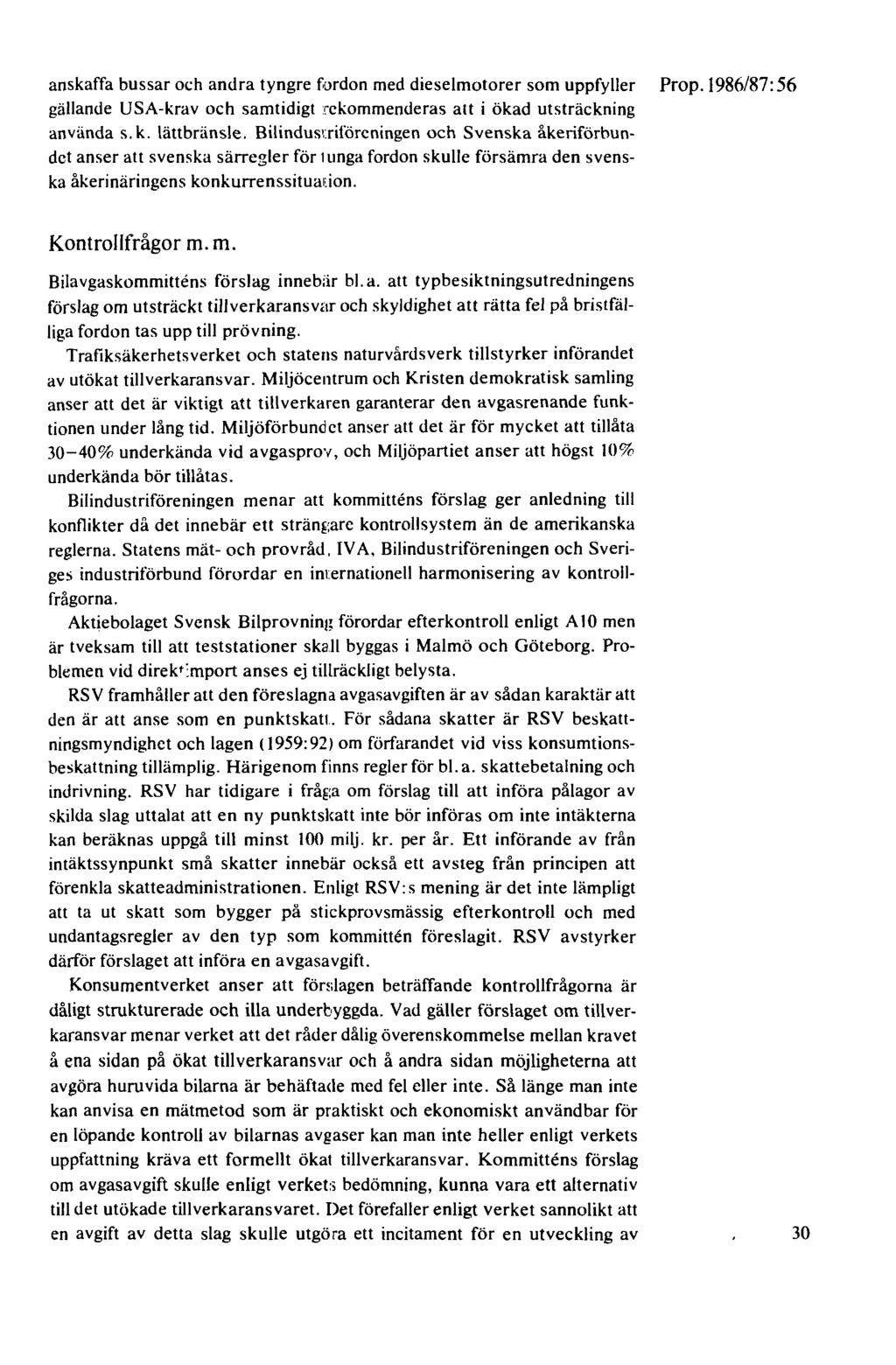 anskaffa bussar och andra tyngre fordon med dieselmotorer som uppfyller Prop.1986/87: 56 gällande USA-krav och samtidigt rekommenderas att i ökad utsträckning använda s. k. lättbränsle.