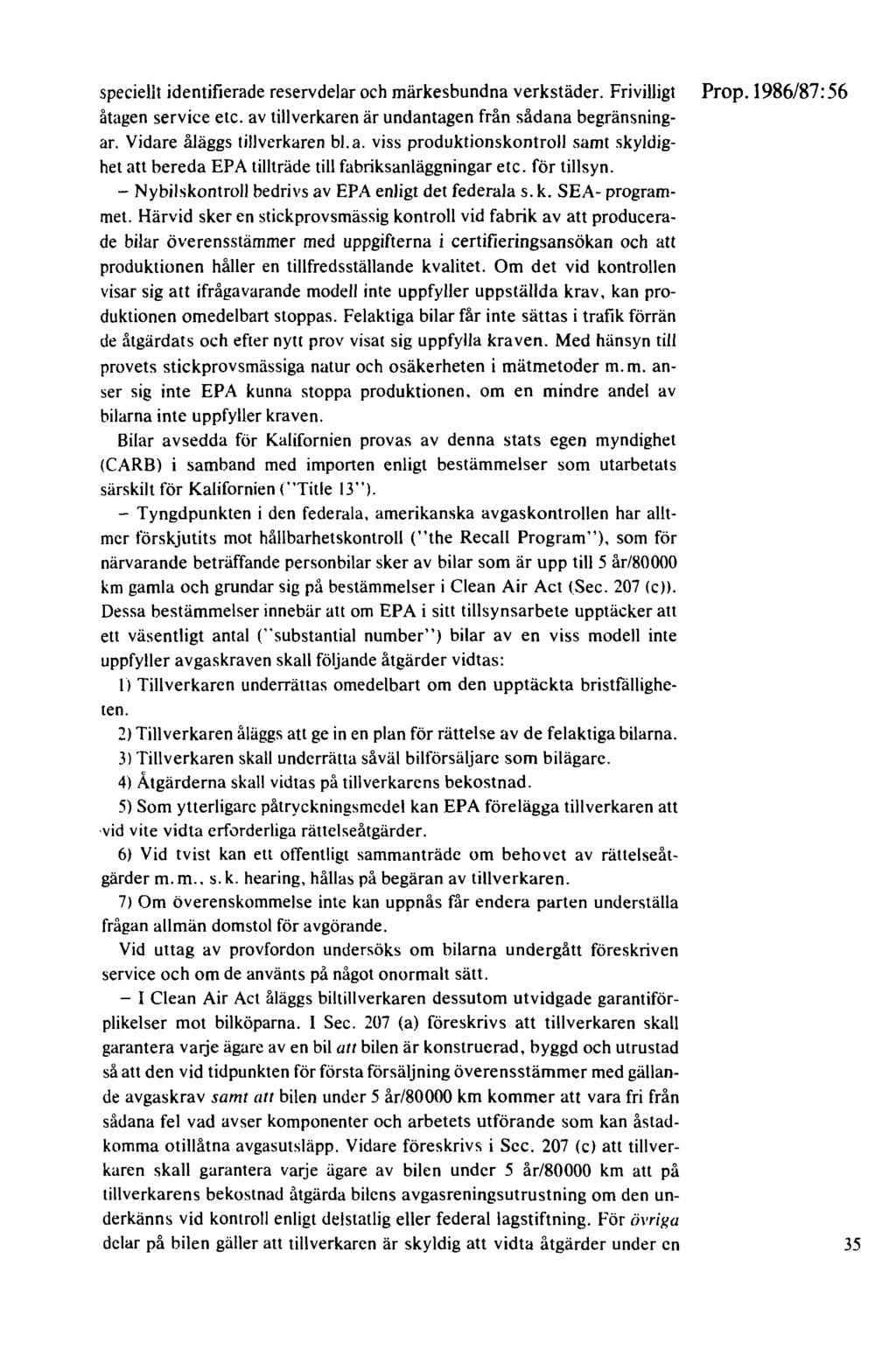 speciellt identifierade reservdelar och märkesbundna verkstäder. Frivilligt Prop.1986/87: 56 åtagen service etc. av tillverkaren är undantagen från sådana begränsningar. Vidare åläggs tillverkaren bl.