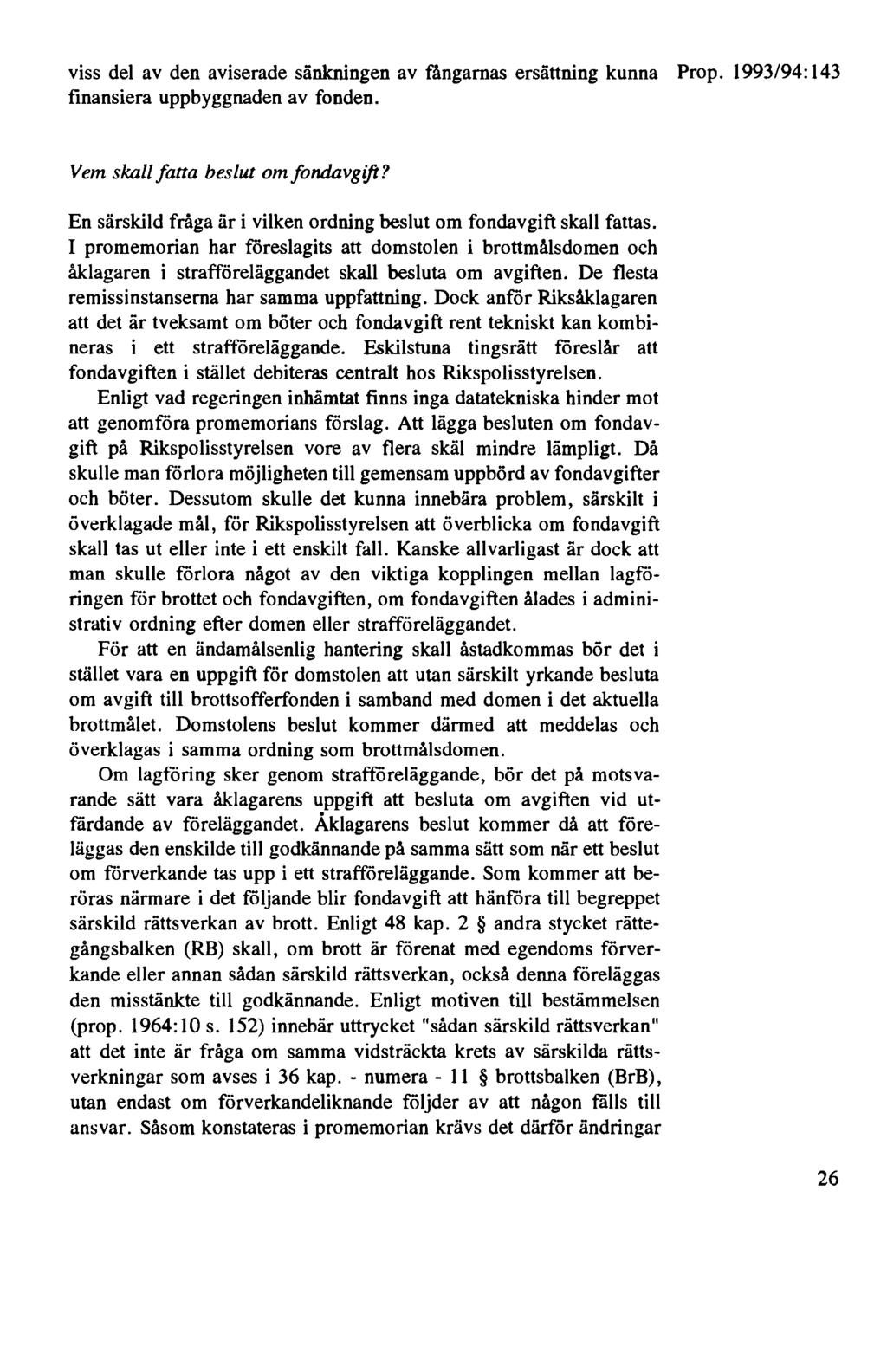 viss del av den aviserade sänkningen av fångarnas ersättning kunna Prop. 1993/94: 143 finansiera uppbyggnaden av fonden. Vem skall fatta beslut omfondavgift?