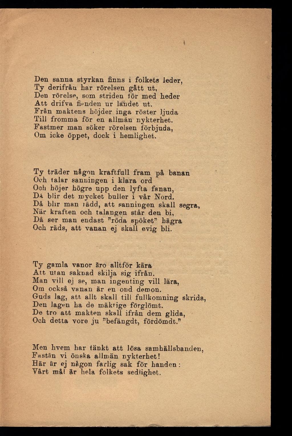 Den sanna styrkan finns i folkets leder, Ty derifråu liar rörelsen gått ut, Den rörelse, som striden lör med heder Att drifva fienden ur landet ut.