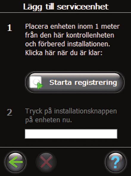 Välj Starta registrering. 4. Tryck på knappen Installation/förbindelsetest på den hydroniska styrenheten. 5. Om du vill kan du redigera rumsnamnet med hjälp av bokstavstangenterna. 6.