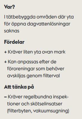 Andra tekniska filteranläggningar är exempelvis en större färdig konstruktion som innehåller sandfång/sedimentering, ett filter samt oljeavskiljning.