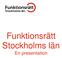 Funktionsrätt Stockholms län. En presentation