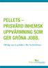 PELLETS Prisvärd inhemsk uppvärmning som ger gröna jobb. Till dig som är politiker eller beslutsfattare.