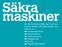 Innehåll. 1 Vilka maskiner får användas? 2 Får maskinen ändras eller byggas om? 3 Ansvar vid ändringar på maskinen? 4 Vem får köra maskinen?